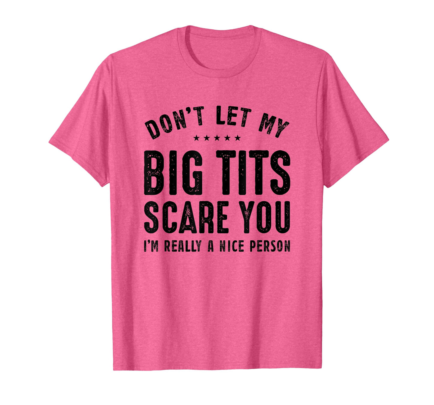 Don't Let My Big Tits Scare You I'm Really A Nice Person T-Shirt