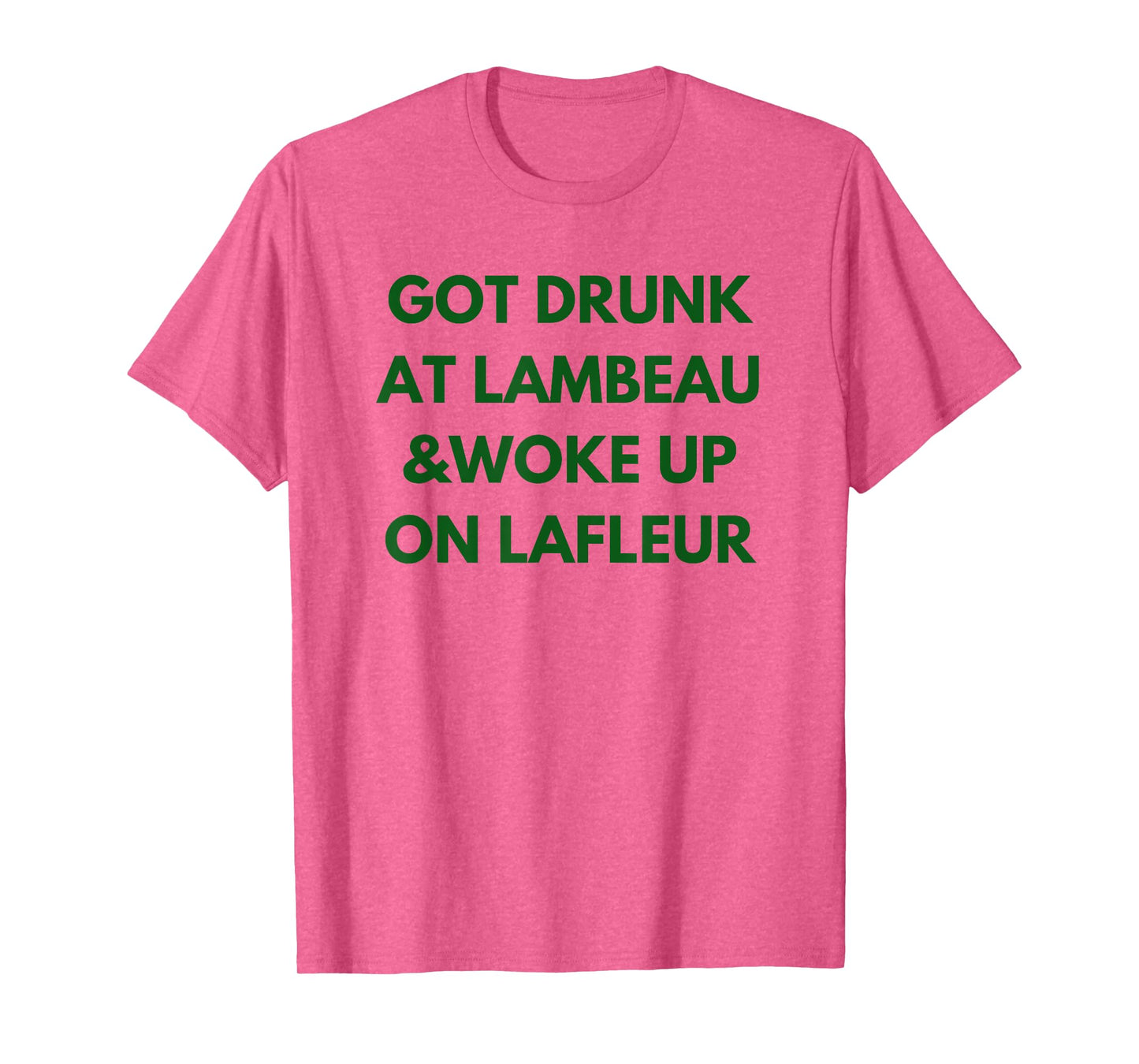 Funny Got Drunk at Lambeau and Woke Up On Lafleur fans T-Shirt