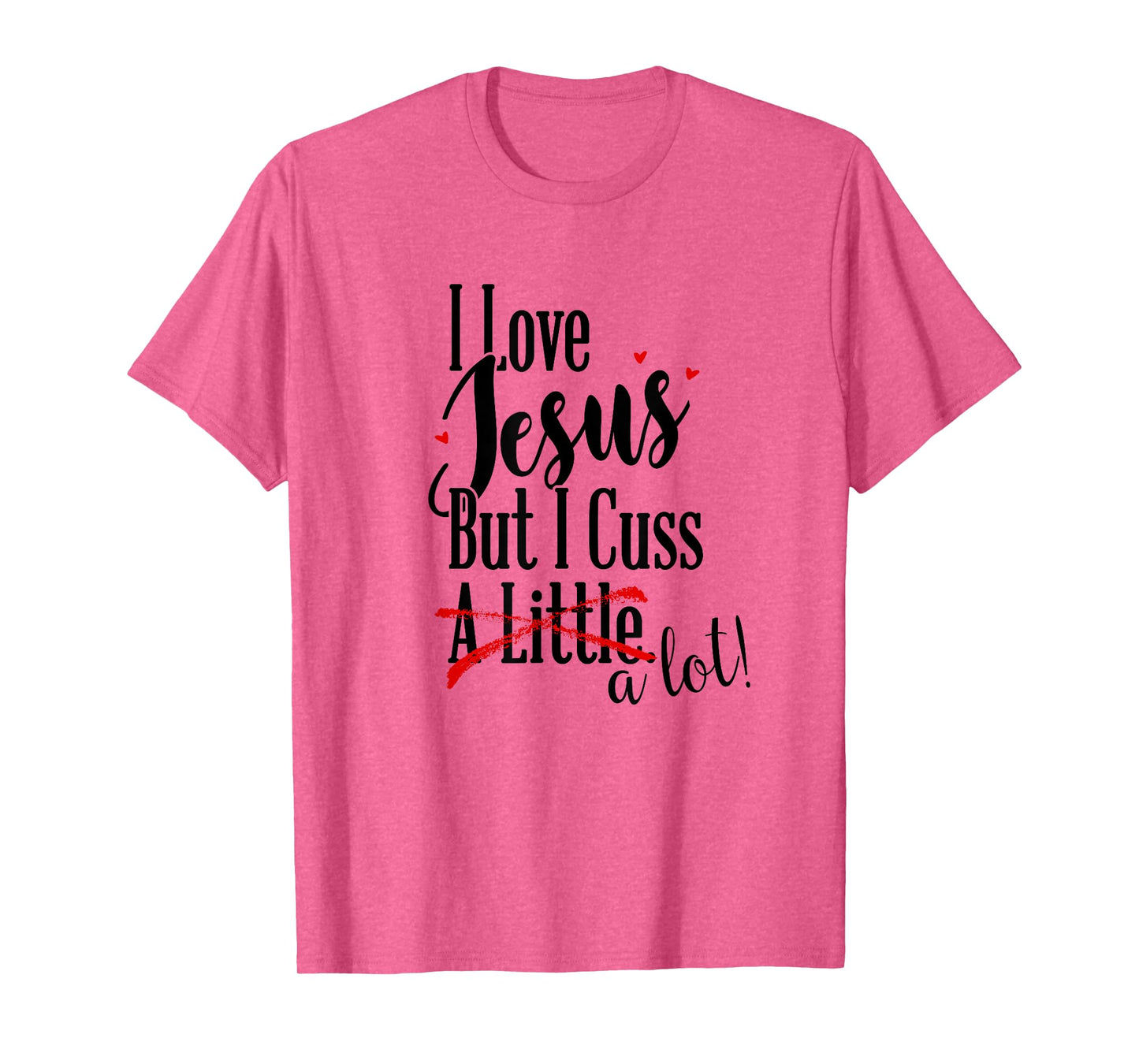 I Love Jesus But I Cuss a Little Funny Christian t-shirt T-Shirt