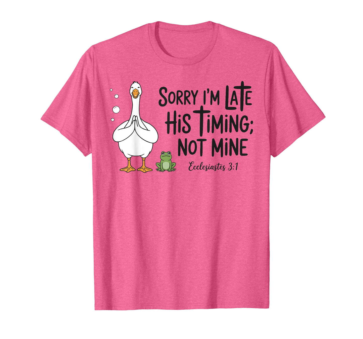 Sorry I'm Late His Timing Not Mine, Funny Christian Goose T-Shirt