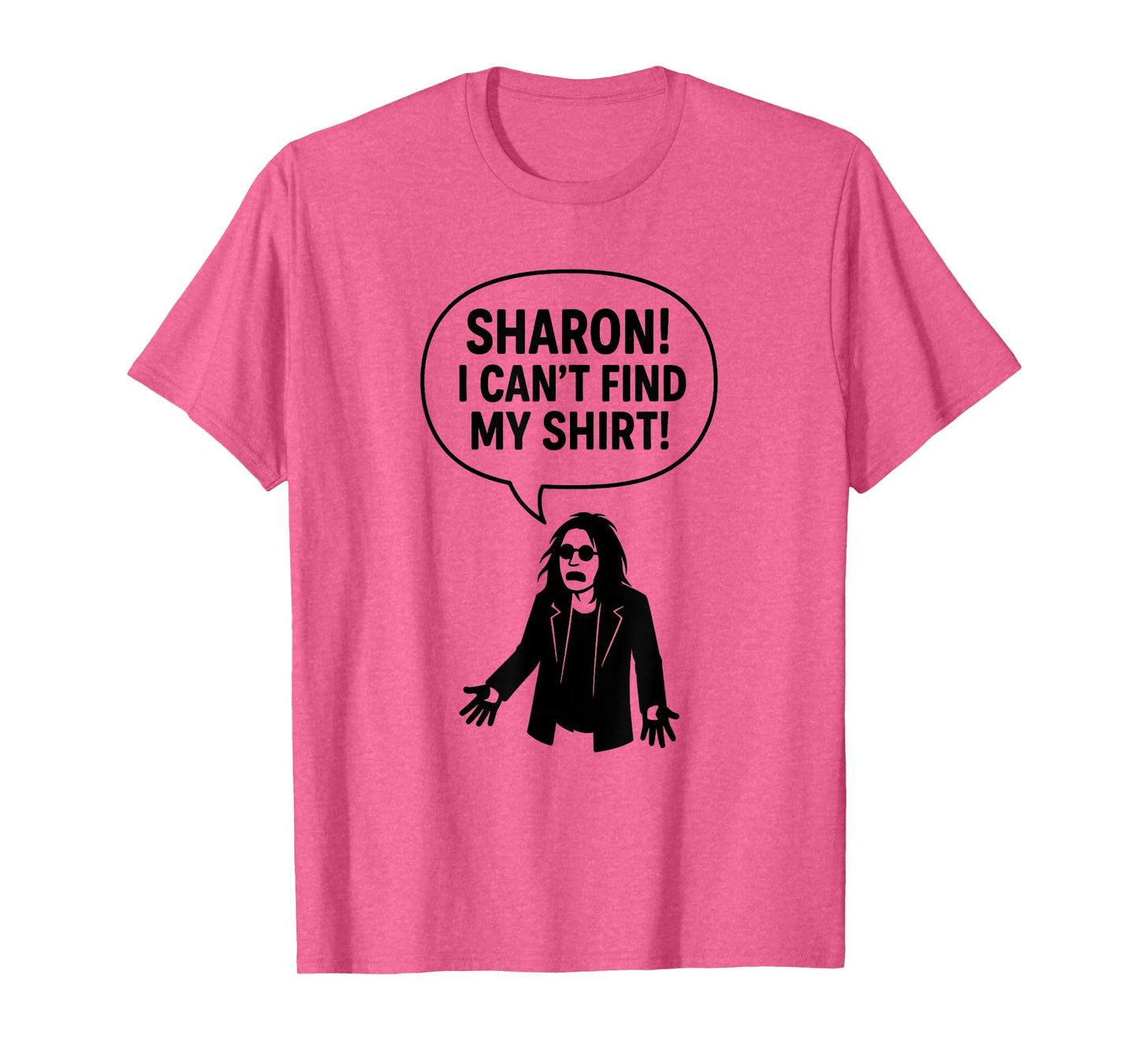 Sharon I Can’t Find My Shirt Funny Rock Music Quotes Gifts T-Shirt