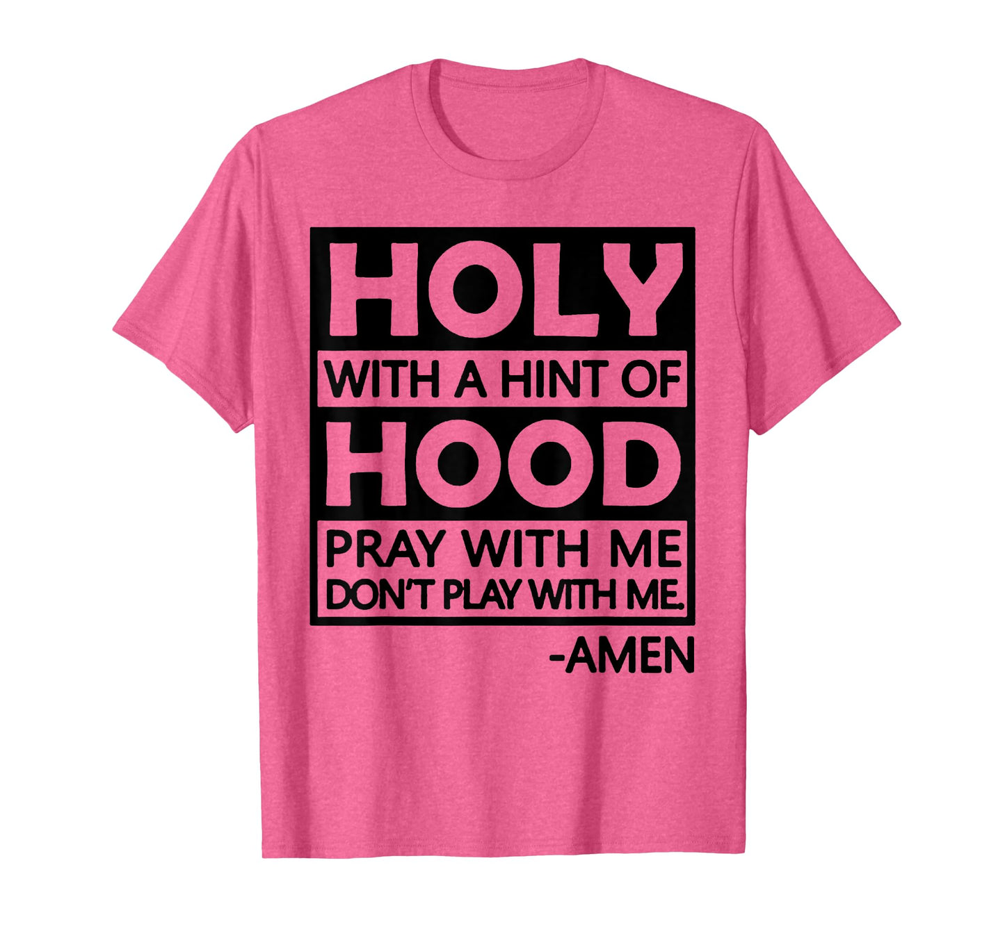 Holy With A Hint Of Hood Pray With Me T-Shirt