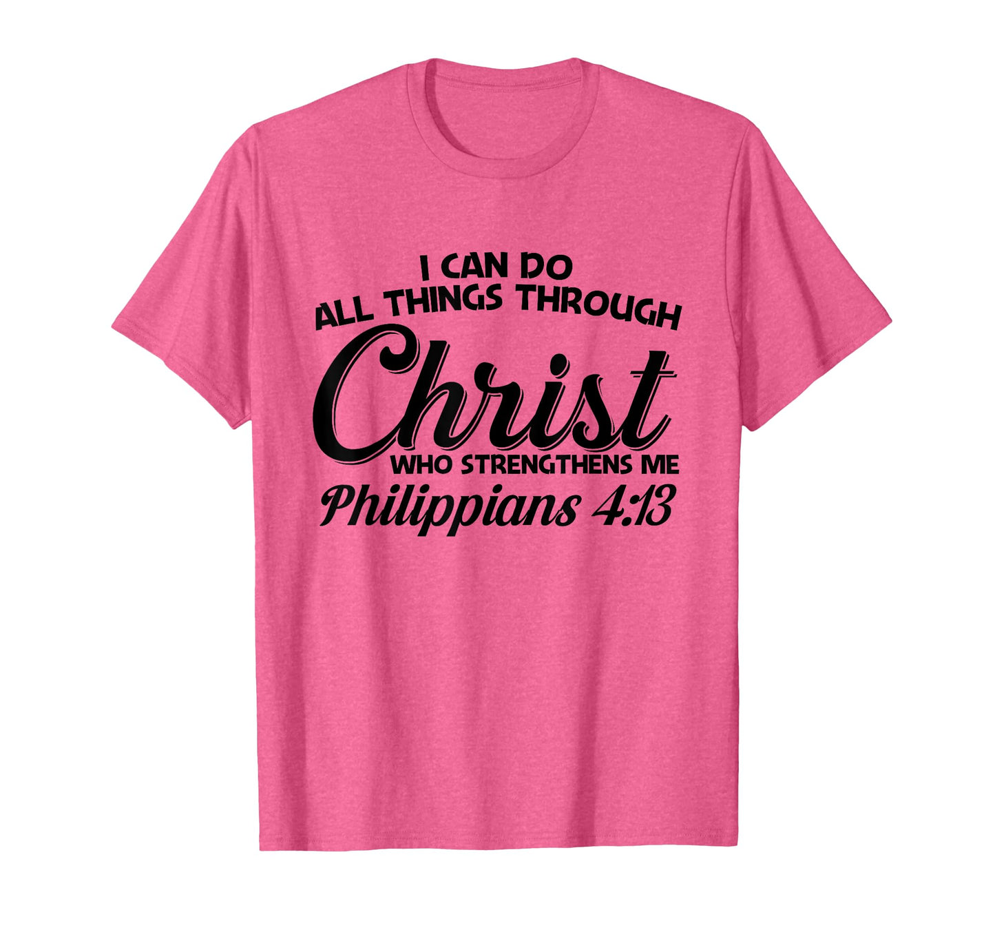 Philippians 4 13 I Can Do All Things Through Christ T-Shirt