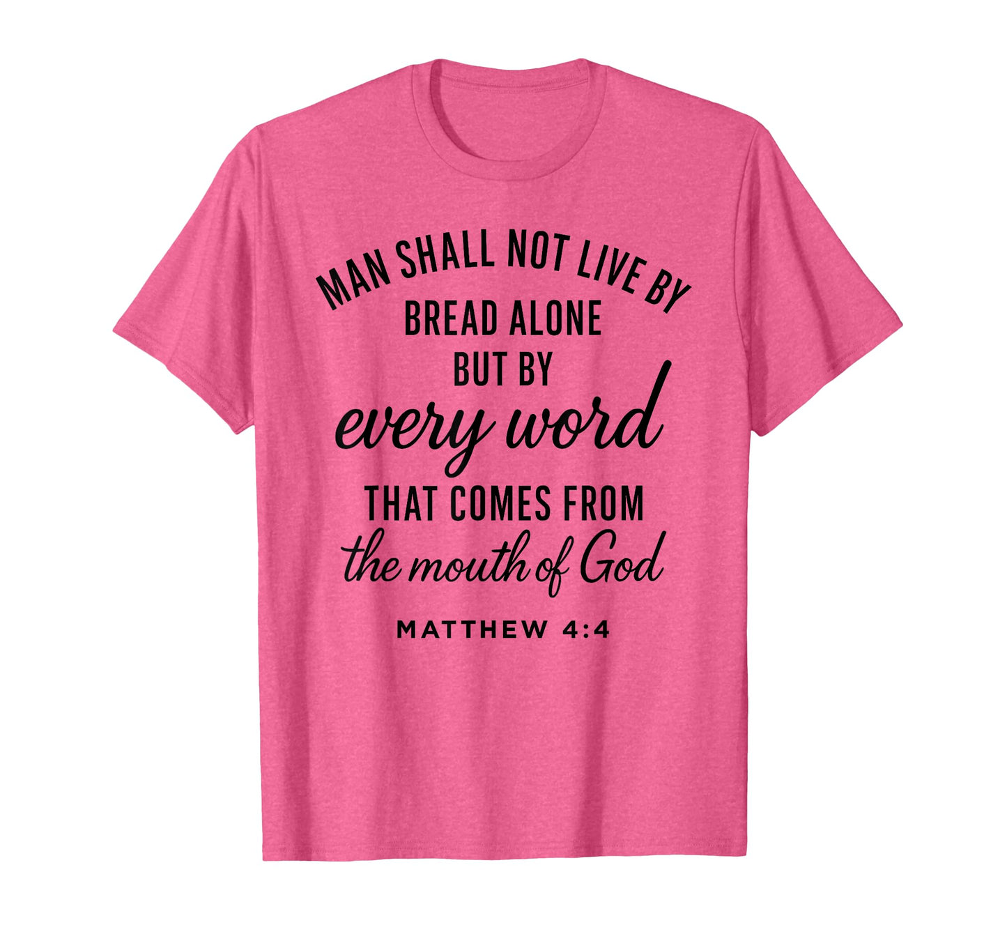 Matthew 4:4 Every Word from God Scripture Bible Verse Prayer T-Shirt