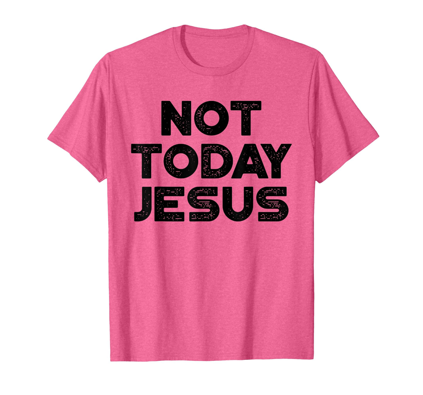 Funny Offensive Not Today Jesus Black Design T-Shirt