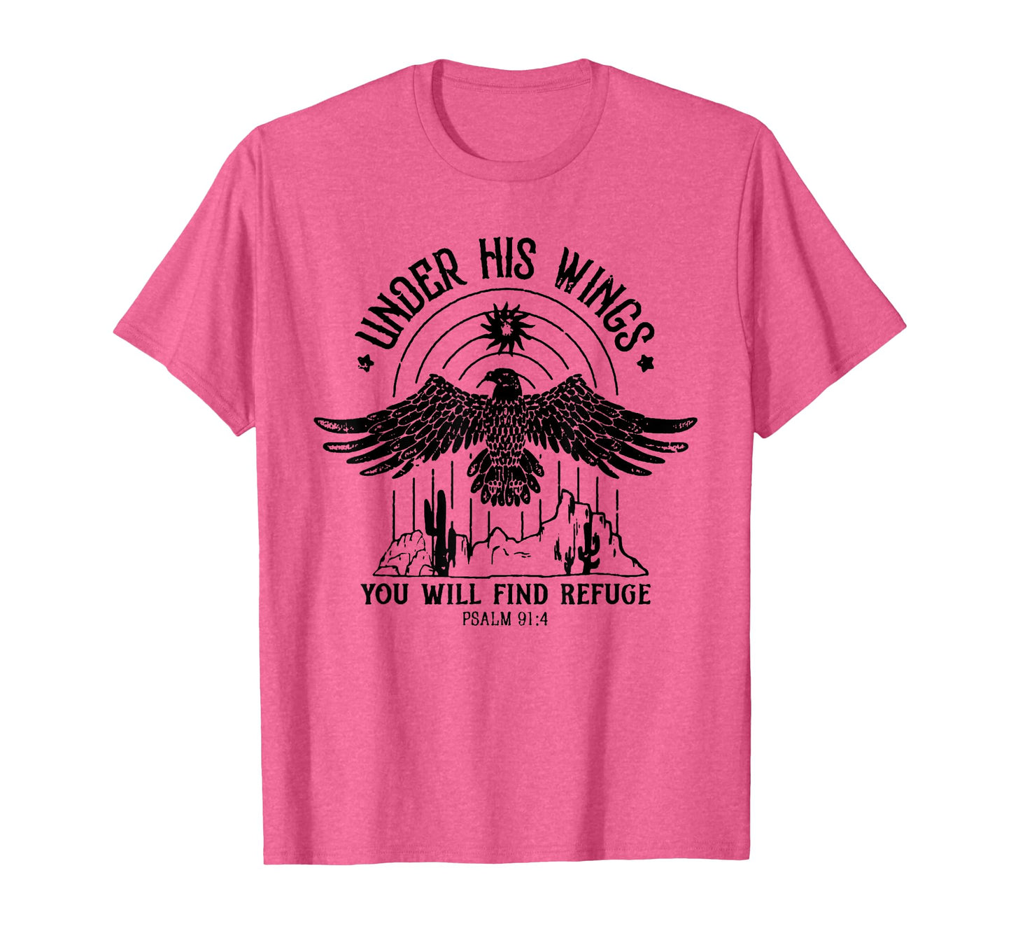 Under His Wings You Will Find Refuge PSALM 91:4 T-Shirt