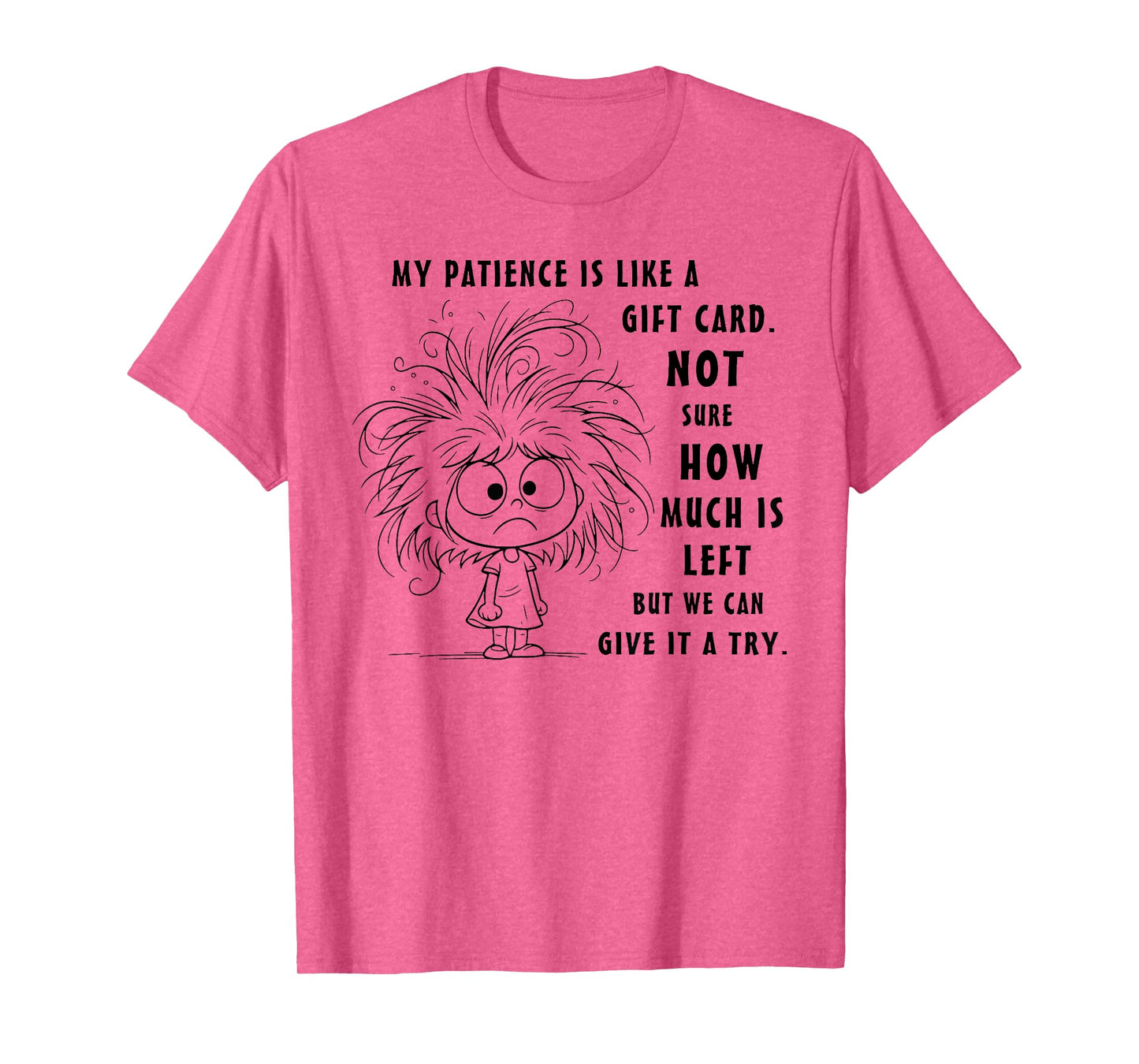 My Patience is Basically Like A Gift Card Not Sure T-Shirt