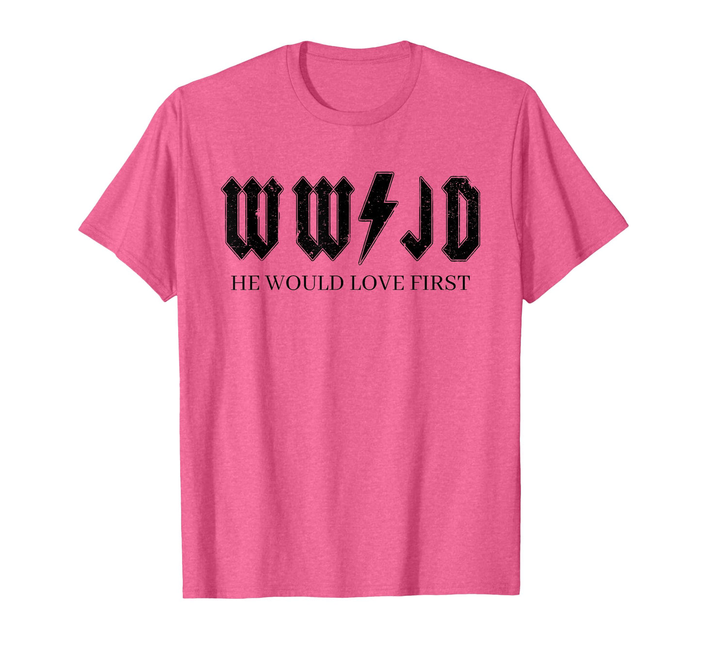 WWJD What Would Jesus Do, He Would Love First T-Shirt