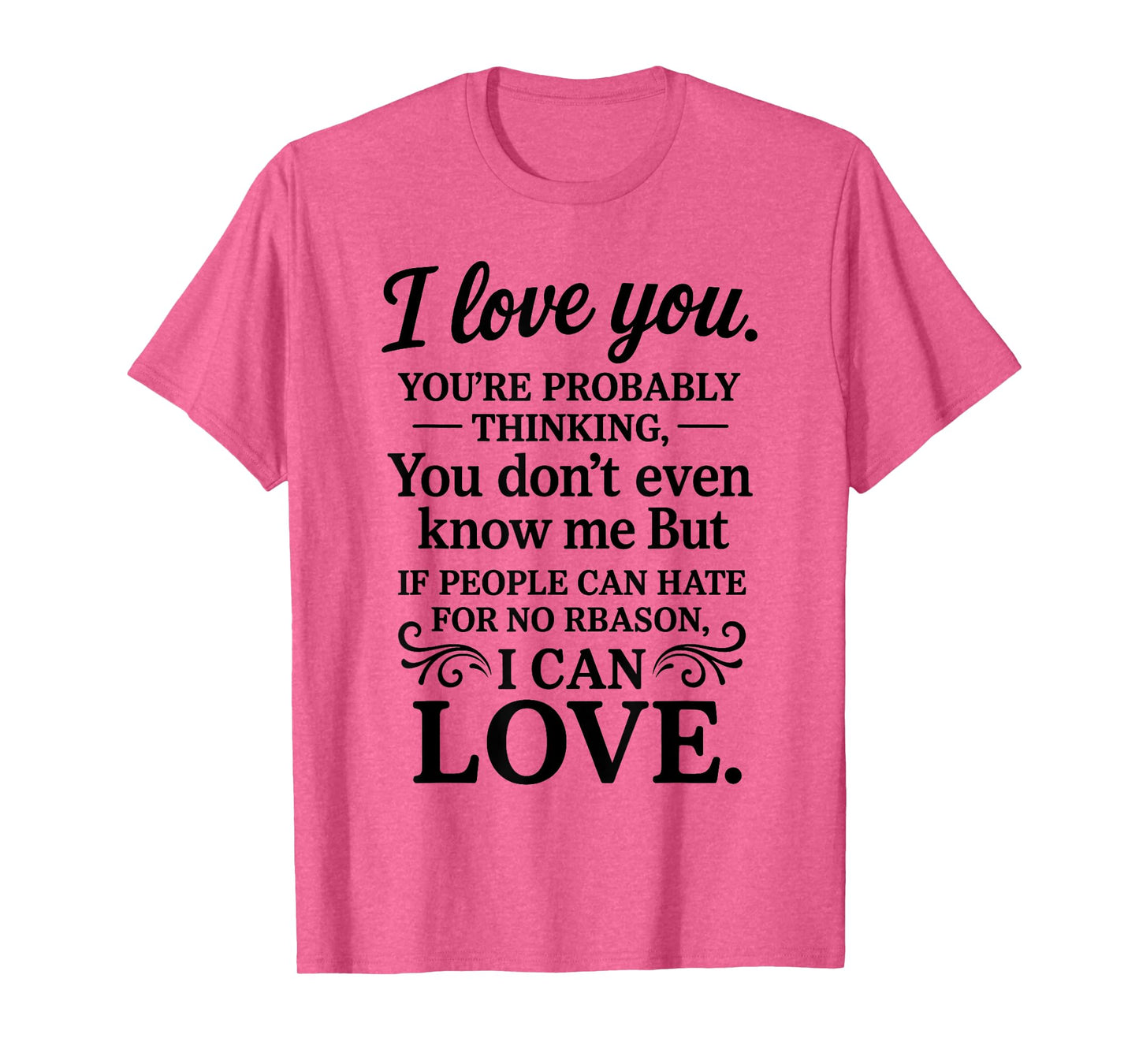 I Love You You're Probably Thinking You Don't Even Know Me T-Shirt