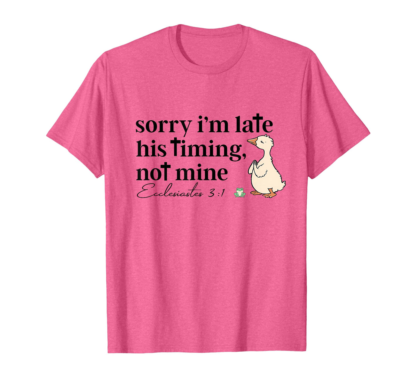 Sorry I'm Late His Timing Not Mine Funny Christian Goose T-Shirt