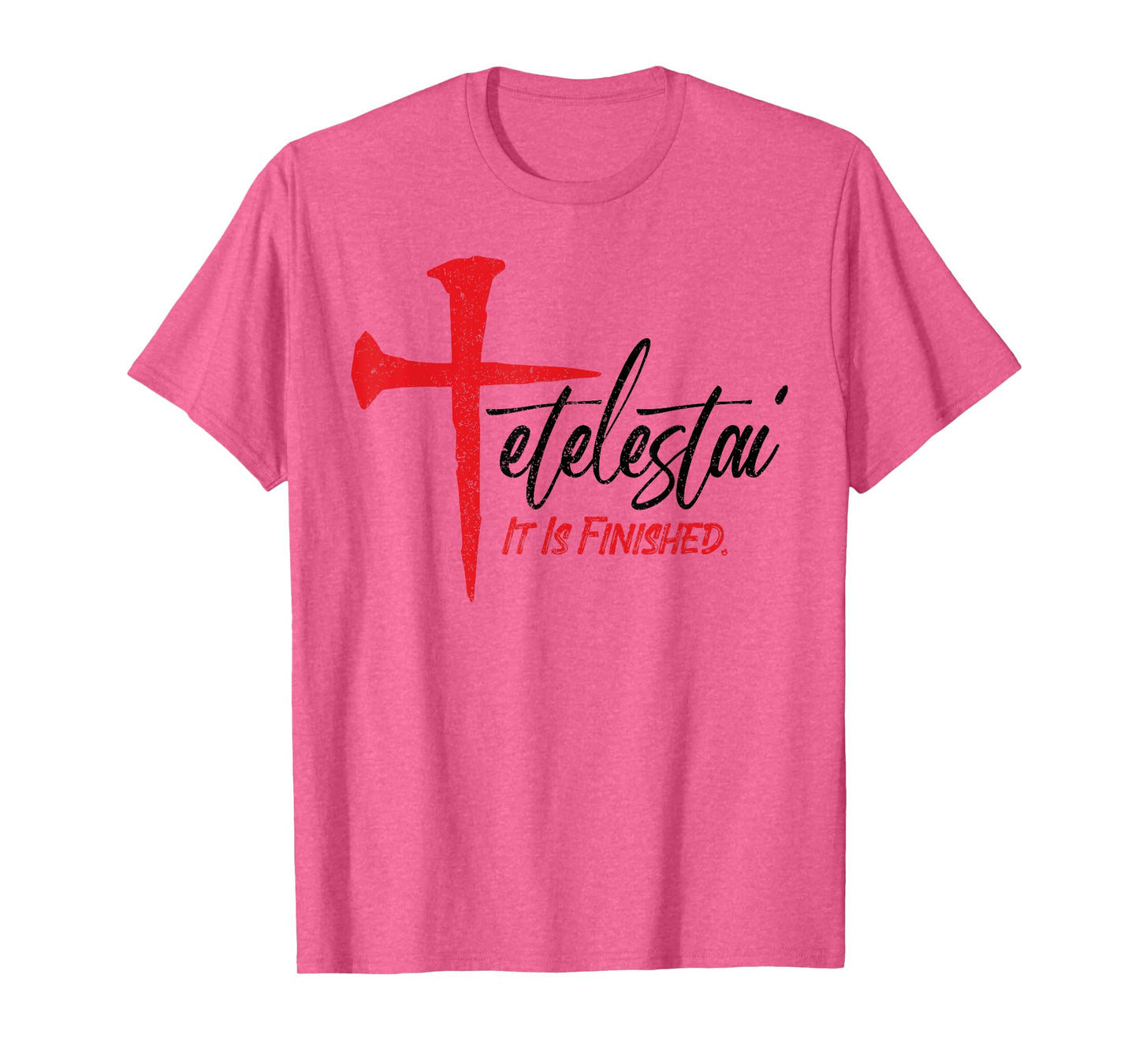 Tetelestai It Is Finished Jesus Last Words on the Cross T-Shirt
