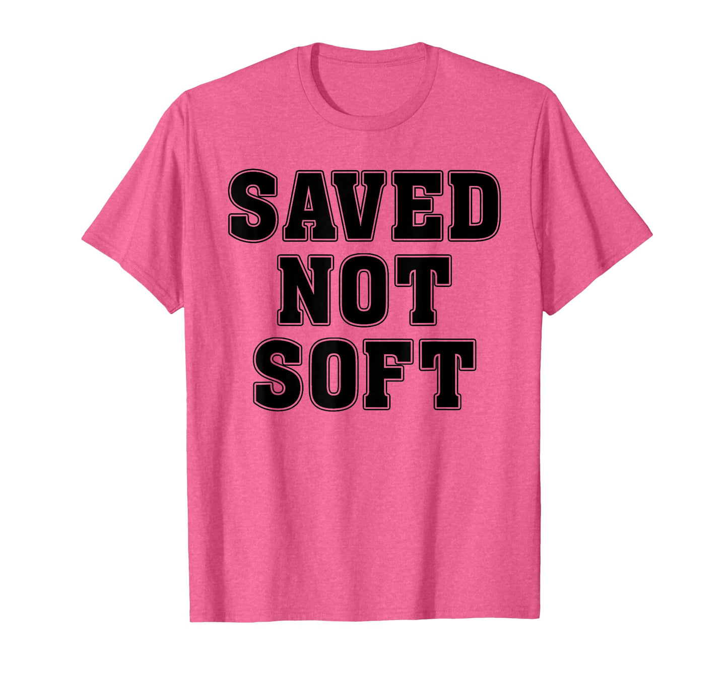 Saved Not Soft Big Font Black And White Text T-Shirt