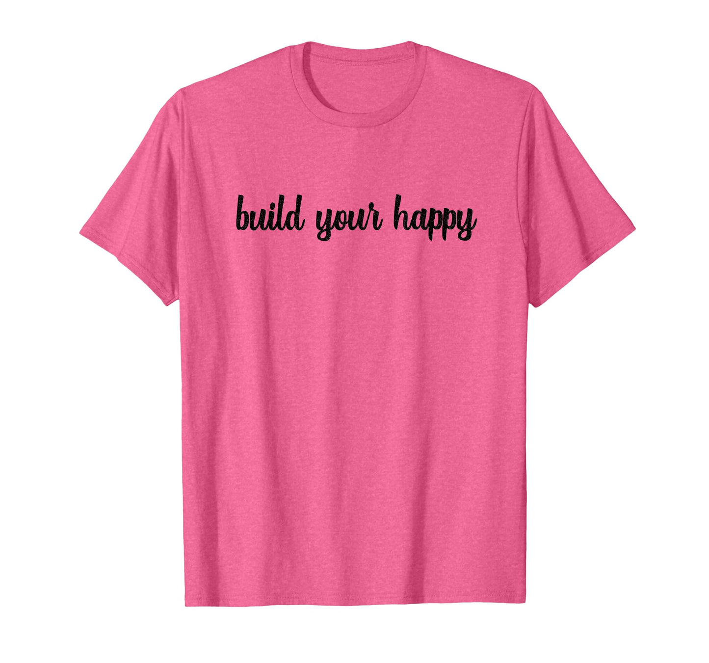 Build Your Happy Happiness Optimist Motivated Joyful Growth T-Shirt