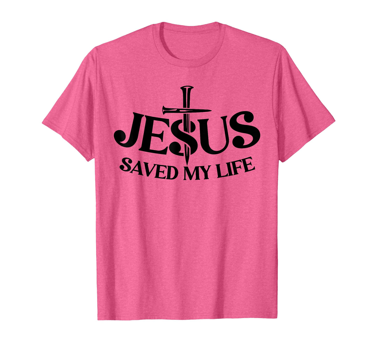 Jesus Saved My Life Christian Cross God Faith Bible Pray T-Shirt