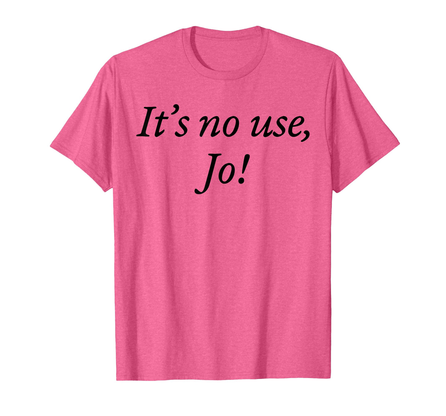 Retro It's No Use Jo Funny Saying Quote Design For Men Women T-Shirt