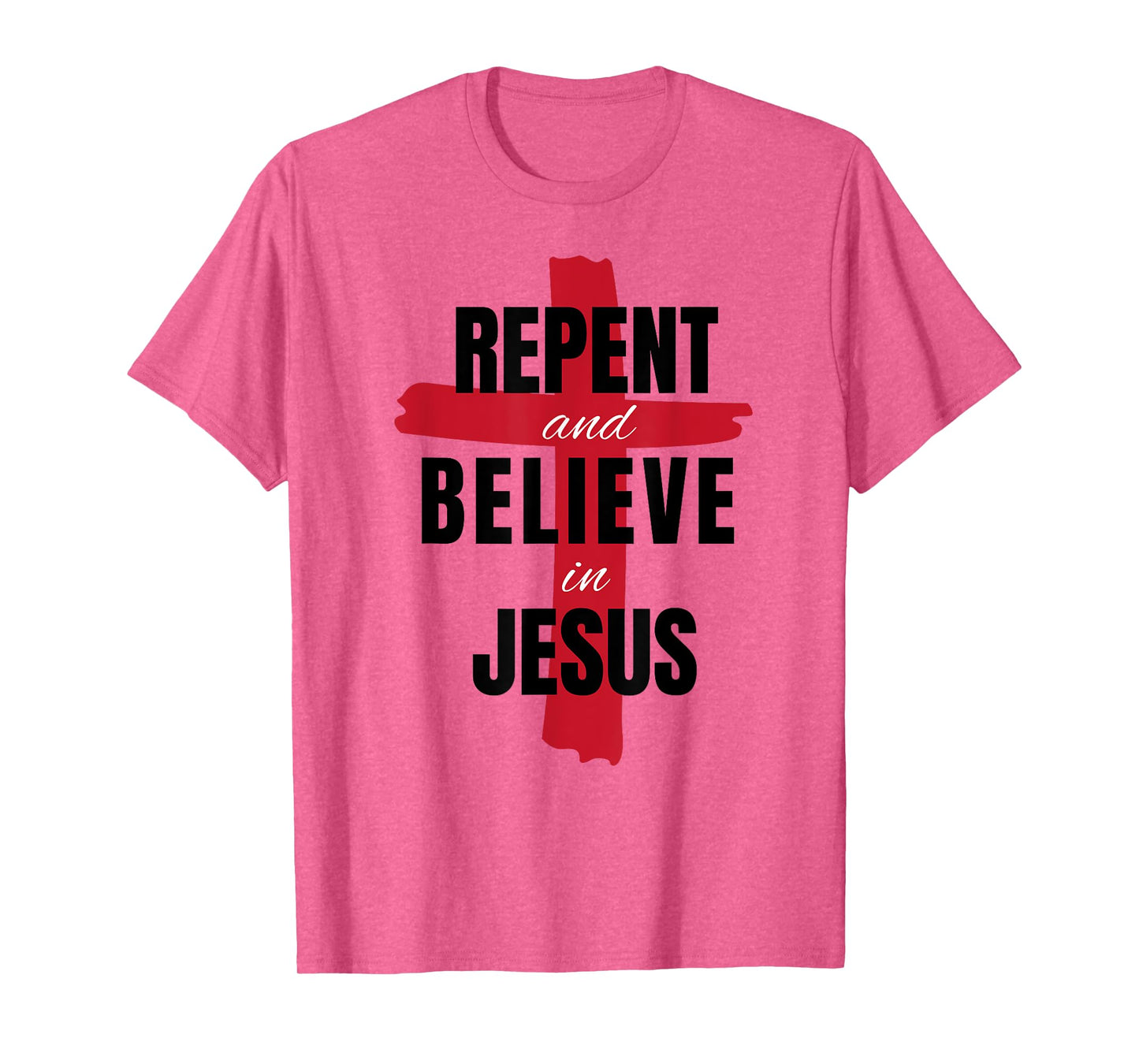 Repent Believe in Jesus Christ Christian Evangelism Repent T-Shirt