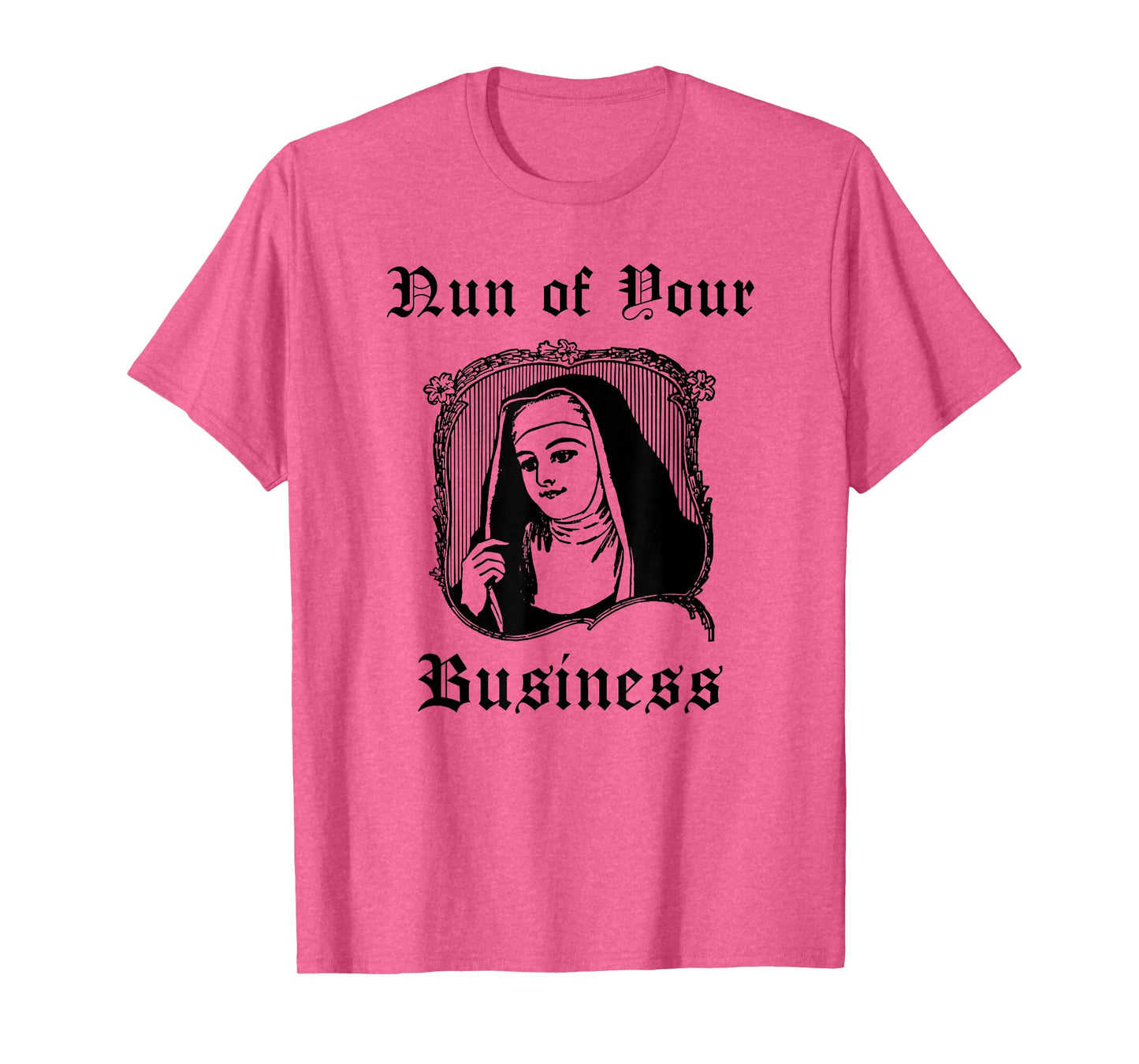 Funny Catholic Nun Priest Church - Nun of Your Business T-Shirt