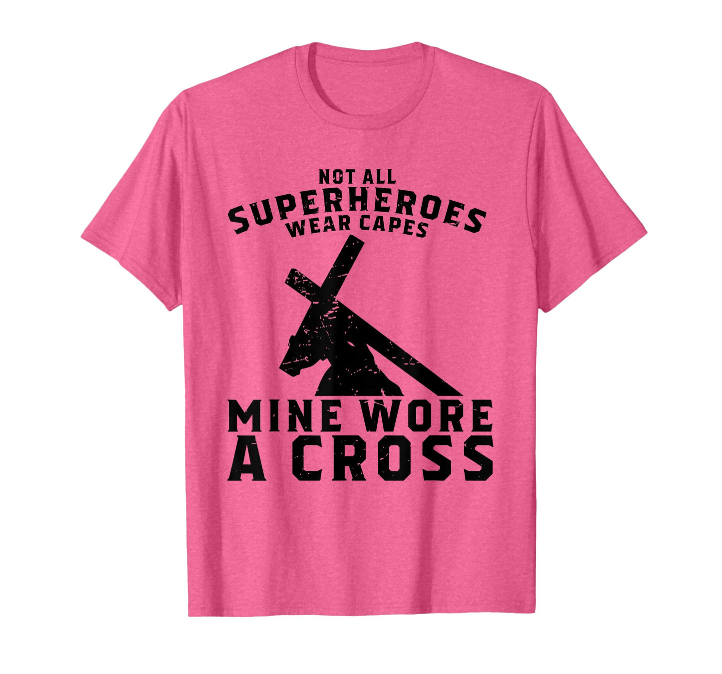 Not All Superheroes Wear Capes Mine Wore A Cross Jesus Gift T-Shirt