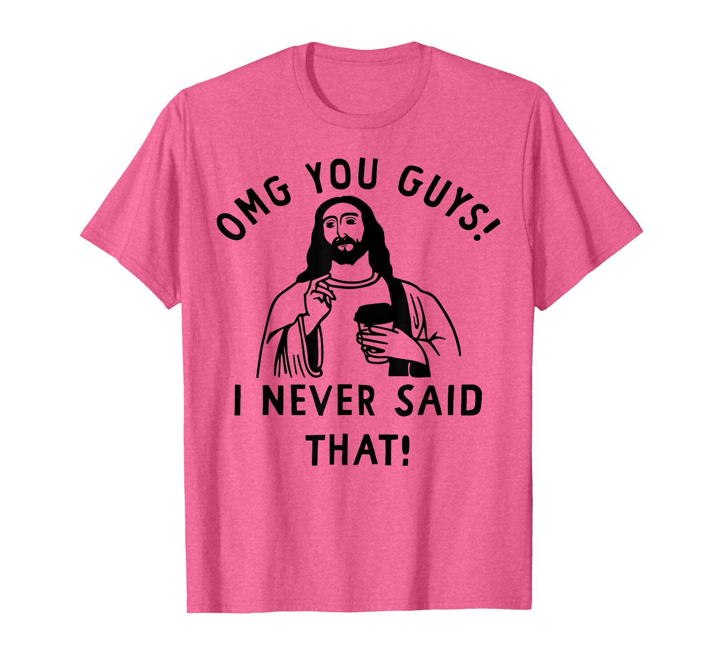 OMG You Guys I Never Said That Funny Christian Jesus T-Shirt