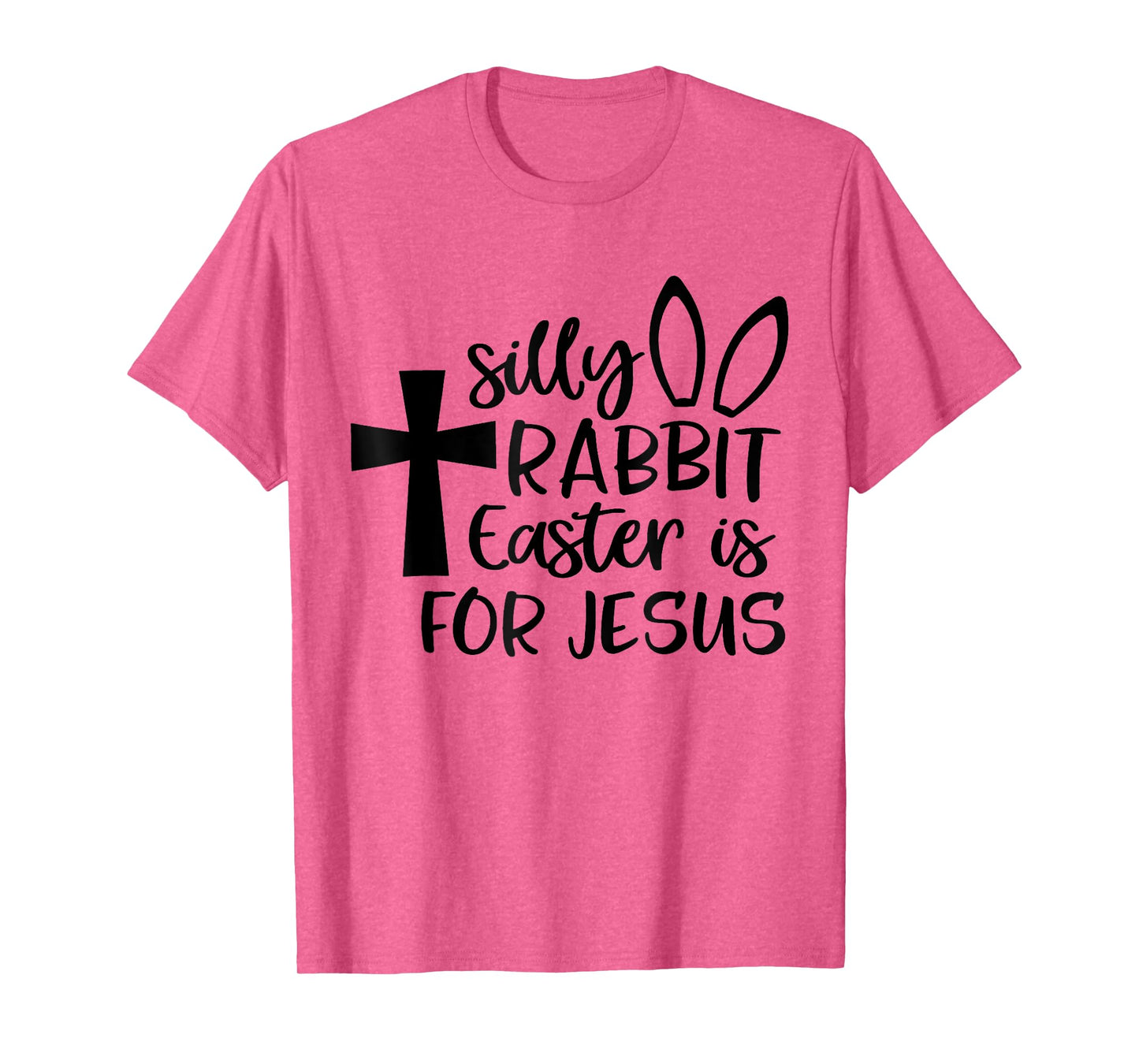 Silly Rabbit Easter Is For Jesus T-Shirt