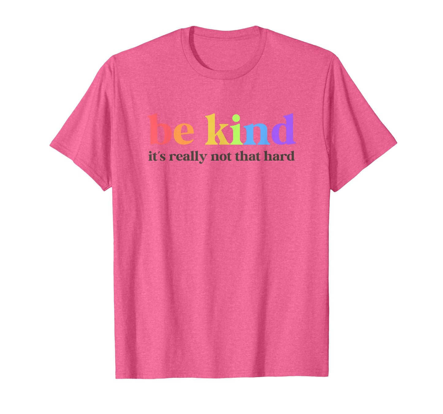 Be Kind It’s Really Not That Hard Inspirational Motivation T-Shirt