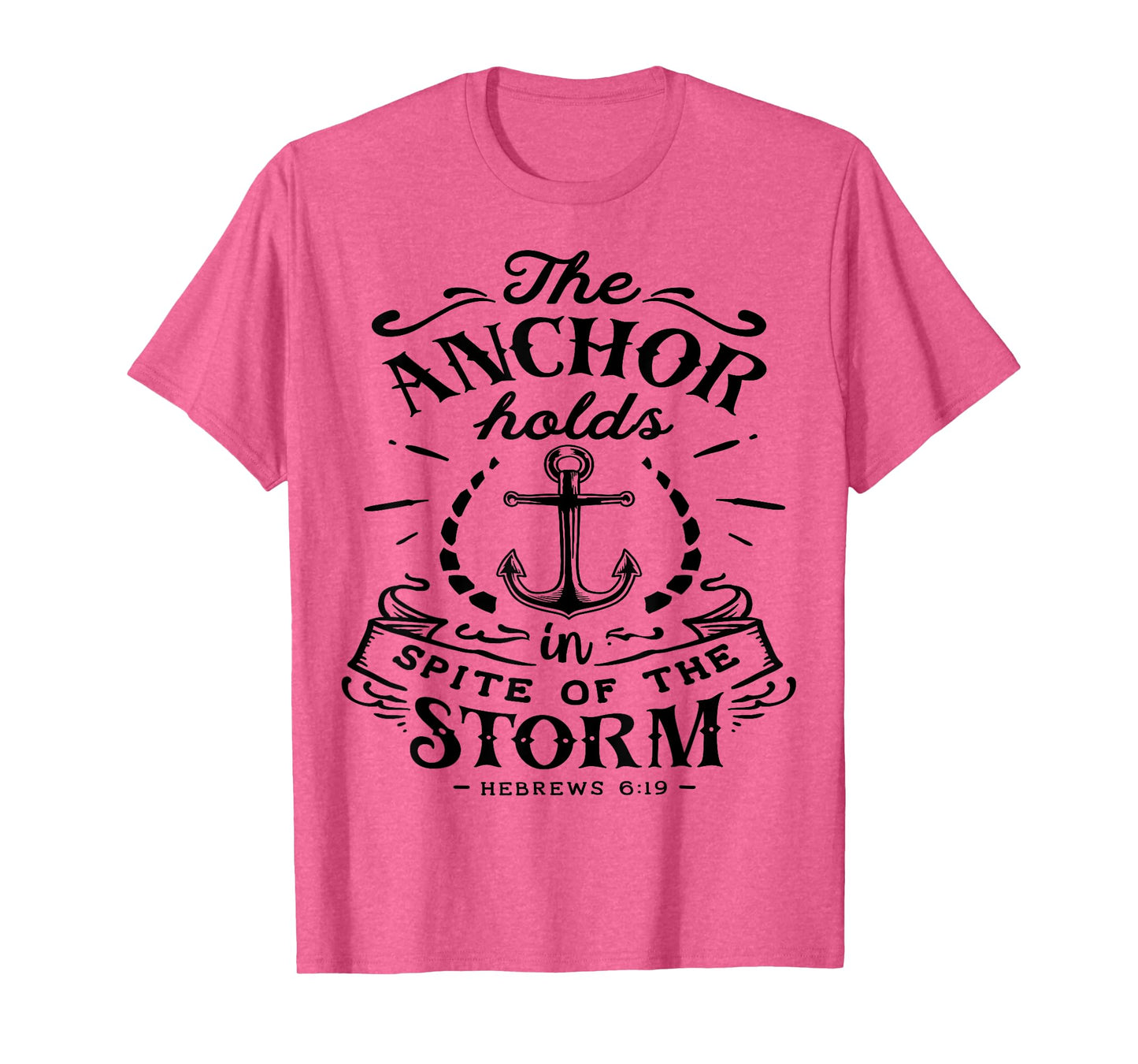 The Anchor holds in Spite of the Storm God Motivation Faith T-Shirt