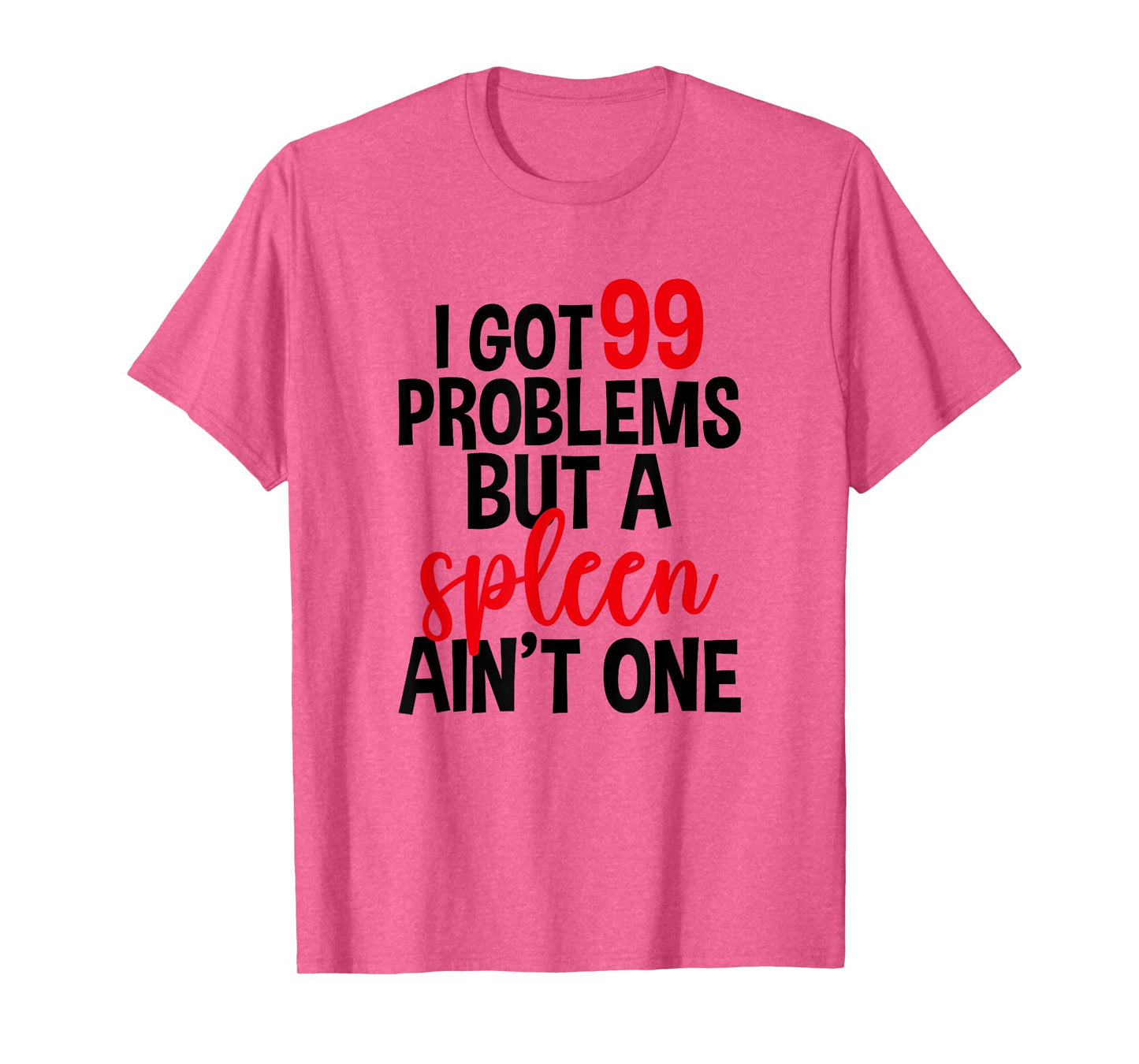 I Got 99 Problems But A Spleen Ain't One, Spleen Removal T-Shirt
