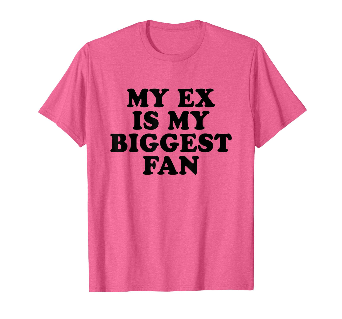 My Ex Is My Biggest Fan T-Shirt