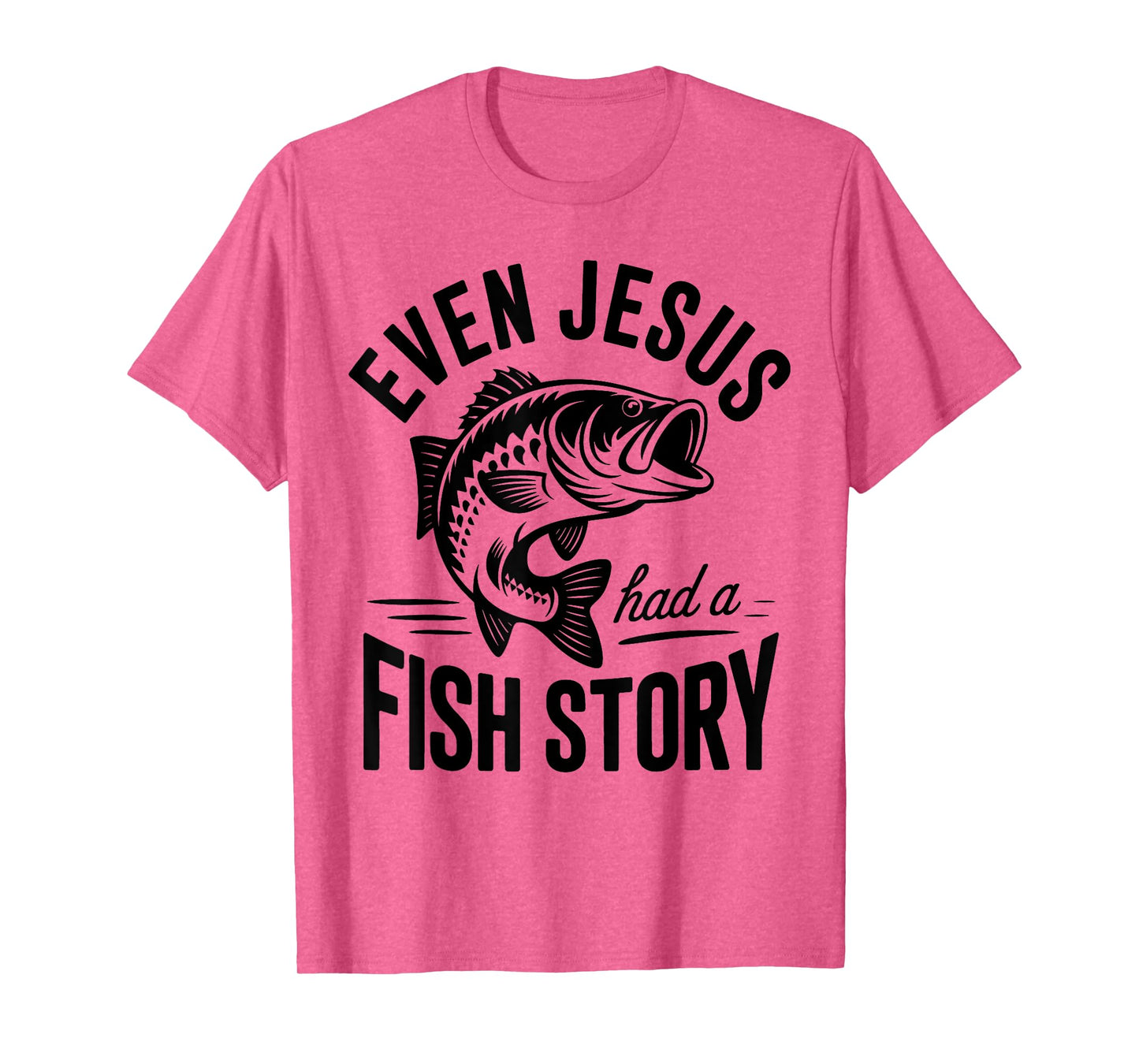 Even Jesus Had a Fish Story Fishing Faith Design T-Shirt