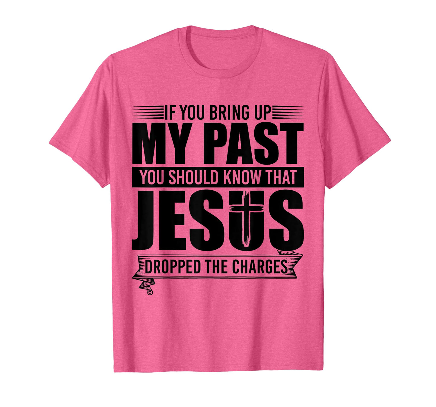 If You Bring Up My Past You Should Know That Jesus Dropped T-Shirt