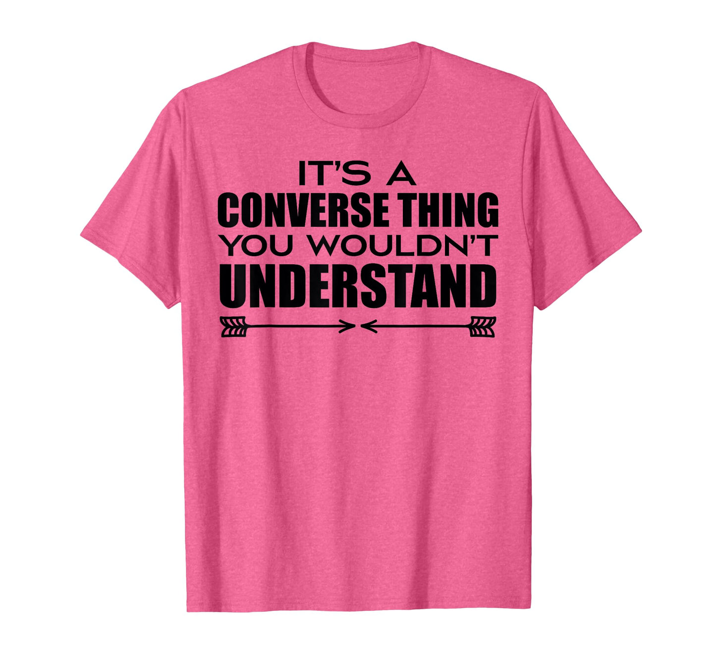 It's A Converse Thing You Wouldn's Understand | Funny Quote T-Shirt