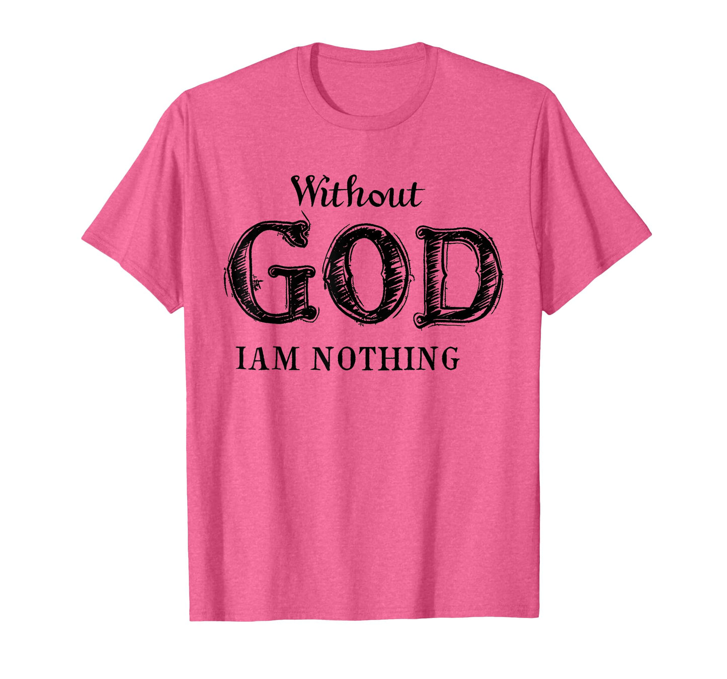 Without God I'm Nothing Jesus Christian Testament Testimony T-Shirt