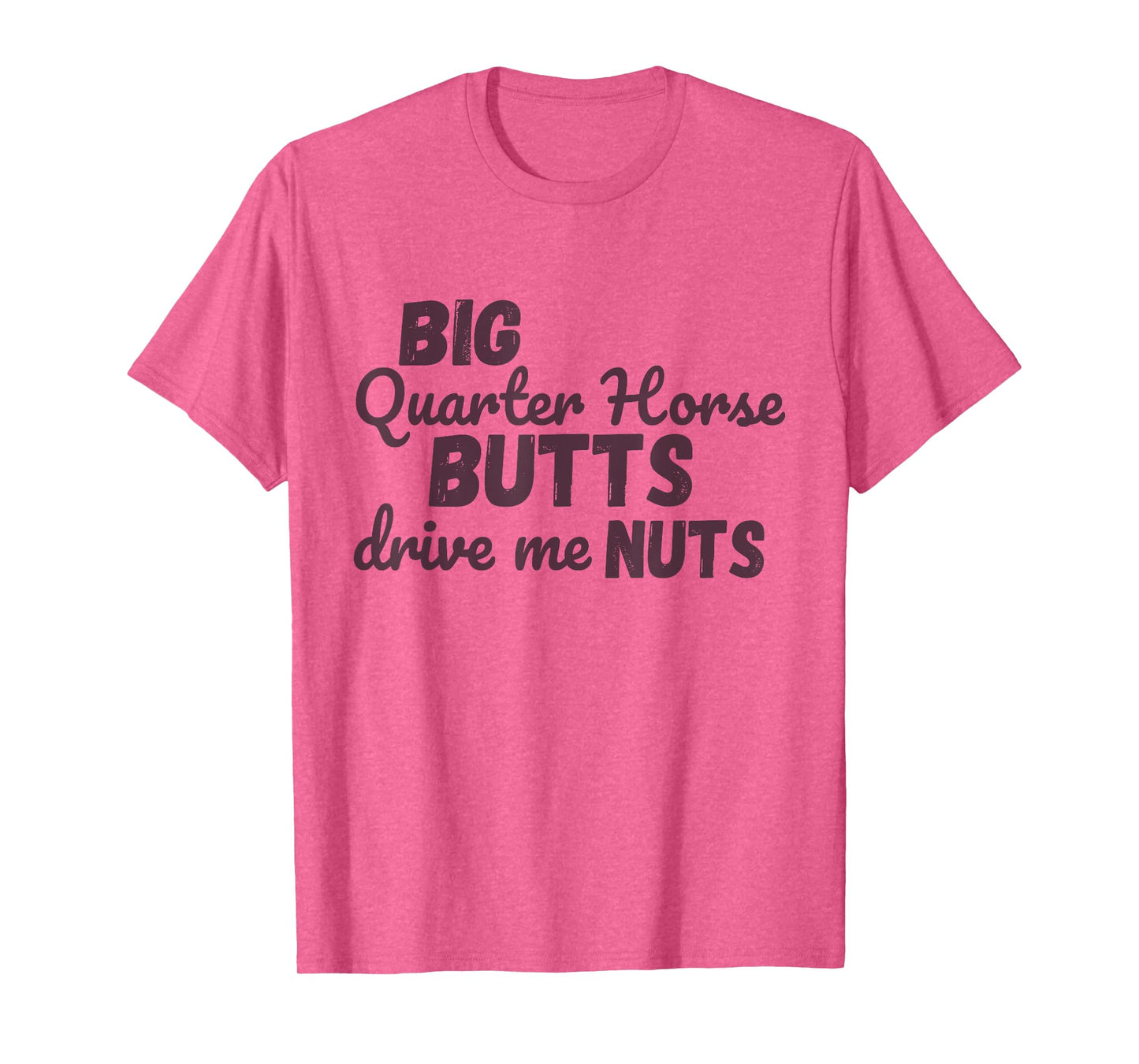 Big Quarter Horse Butts Drive Me Nuts Funny Western Cowgirls T-Shirt