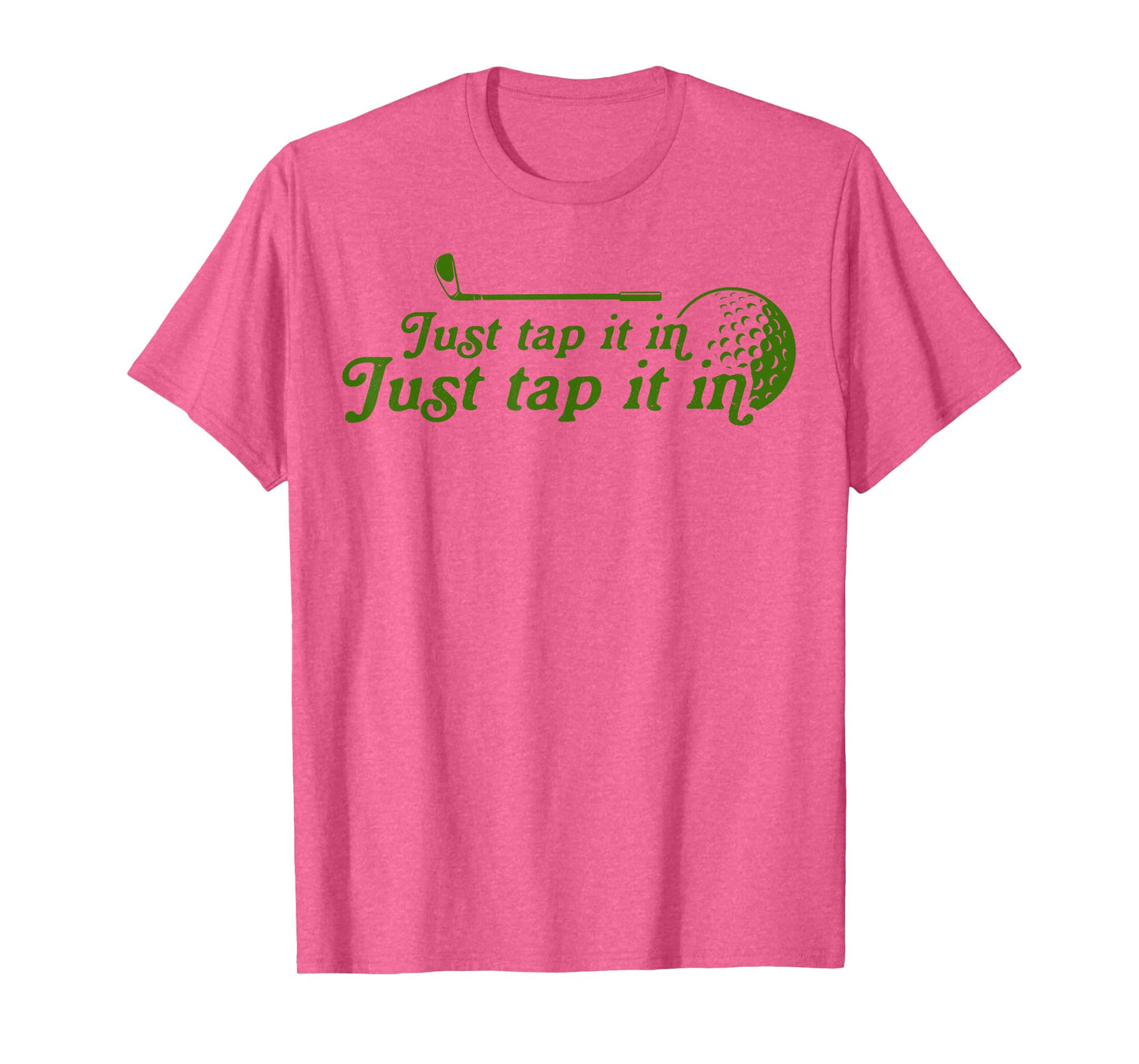 Golf Just tap it in funny Golf Player golfing sport quote T-Shirt