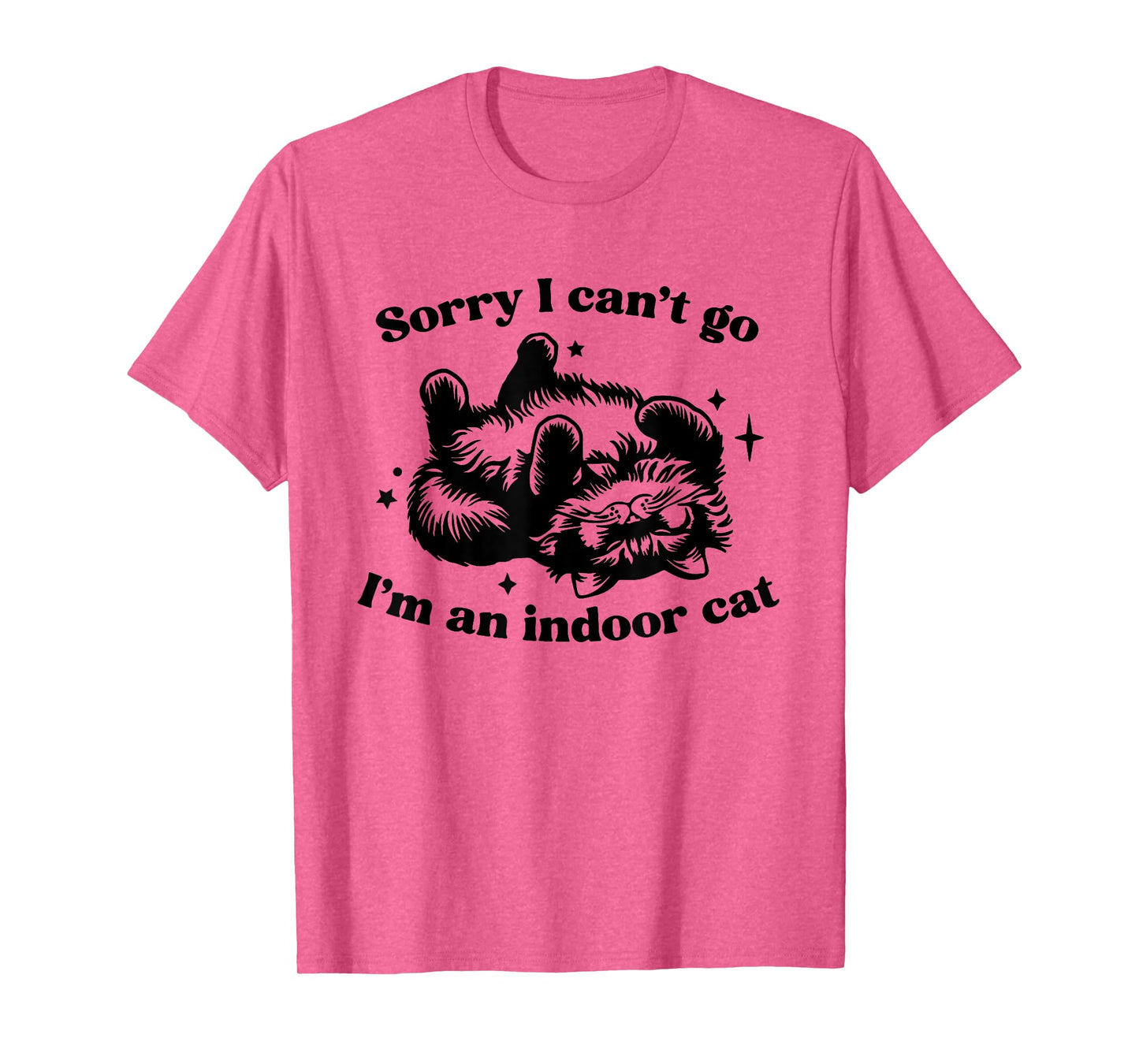 Sorry I Can't Go I'm An Indoor Cat Funny Men Women T-Shirt