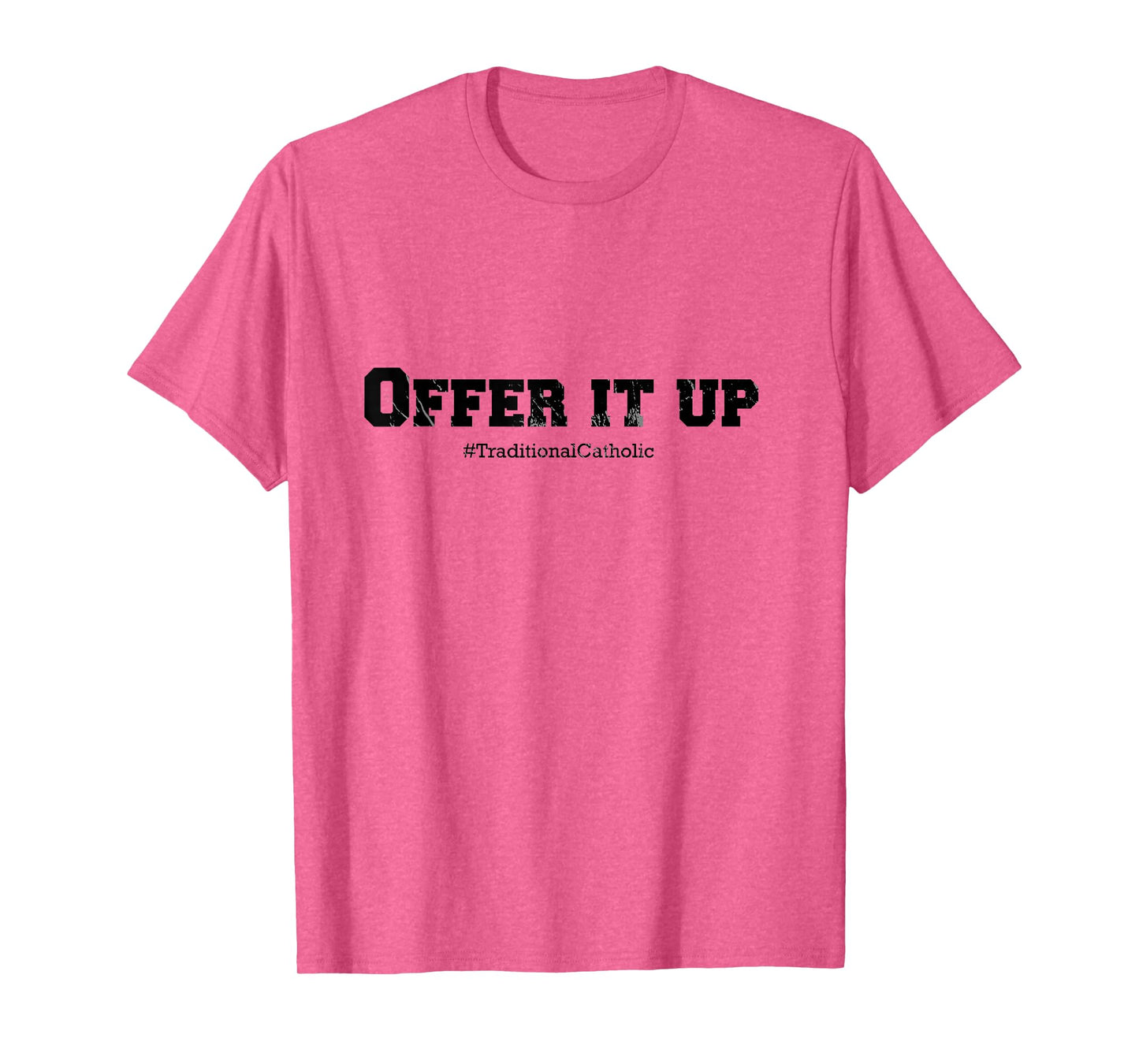 Traditional Catholic Tees: Offer it Up T-Shirt