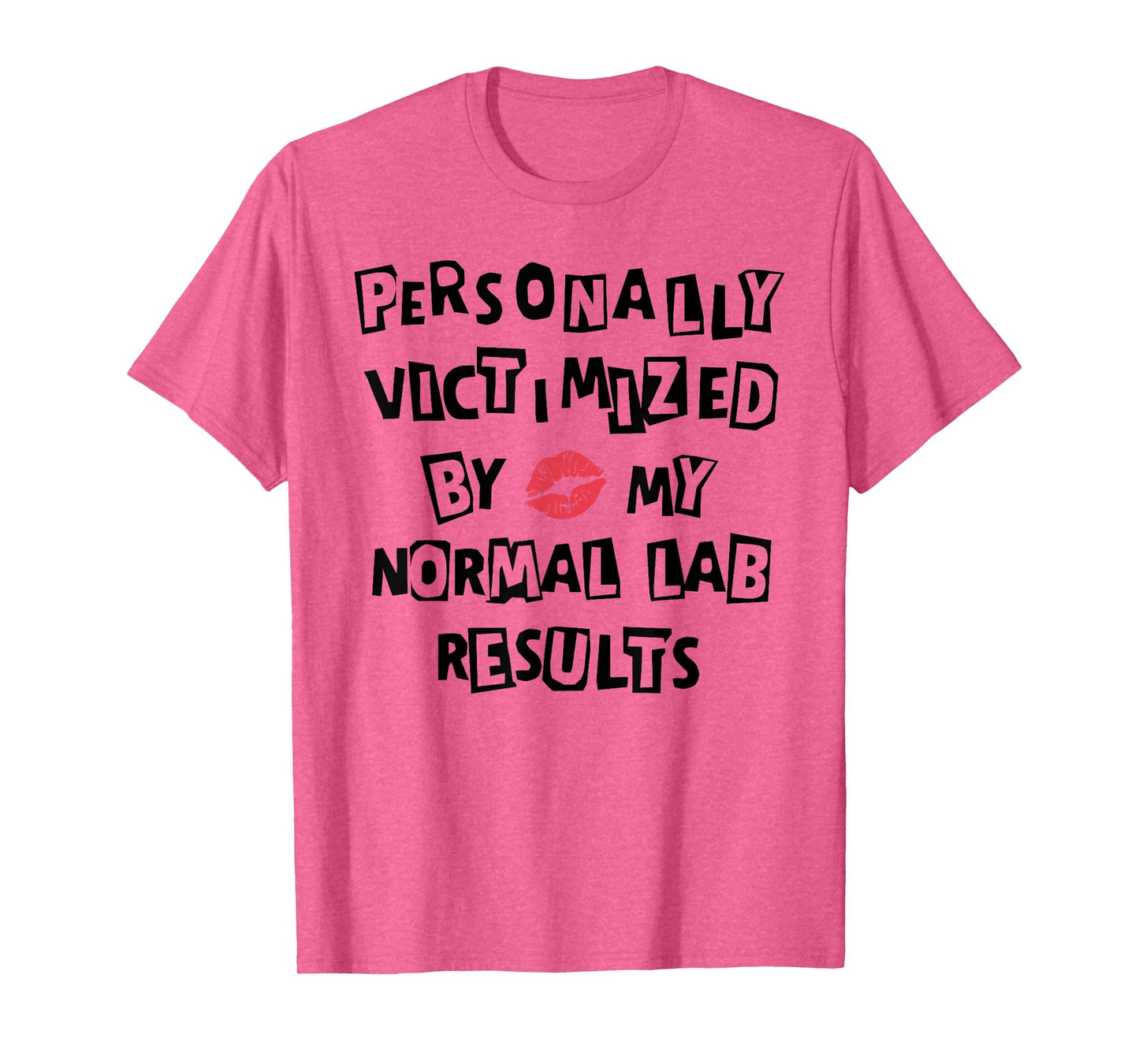 PERSONALLY VICTIMIZED BY MY NORMAL LAB RESULTS Funny design T-Shirt