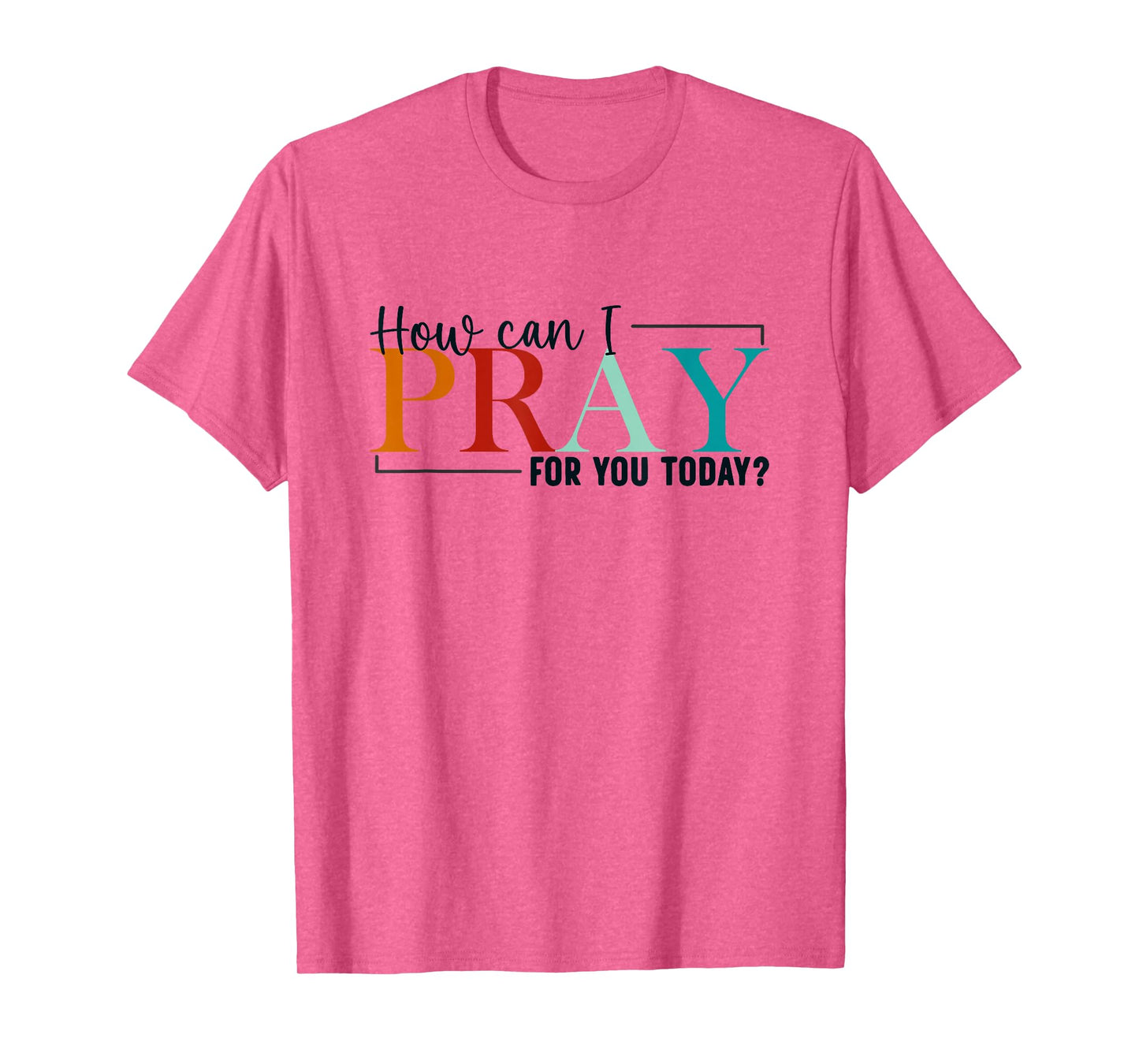 How Can I Pray For You Today Design Christian Prayer T-Shirt