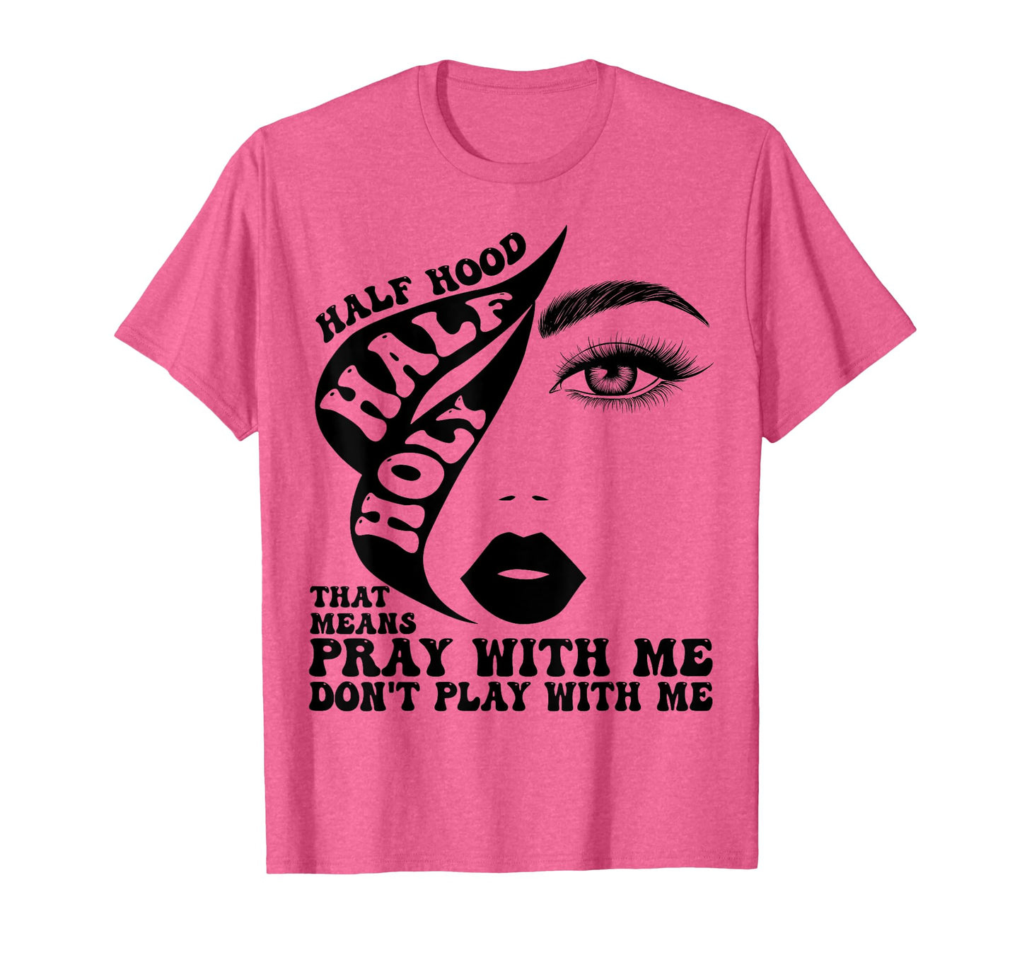 Half Hood Half Holy Tee That Means Pray With Me Funny T-Shirt