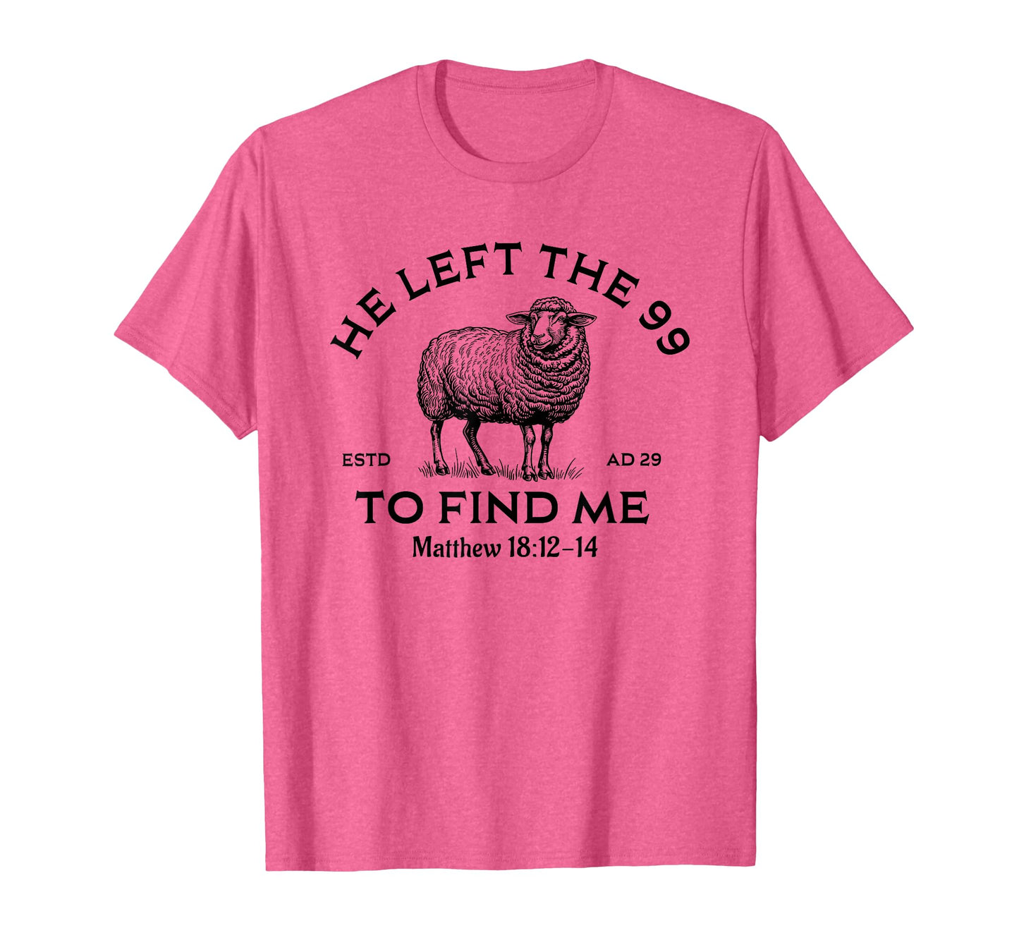 He Left The 99 To Find Me, Christian, Lost Sheep Jesus T-Shirt