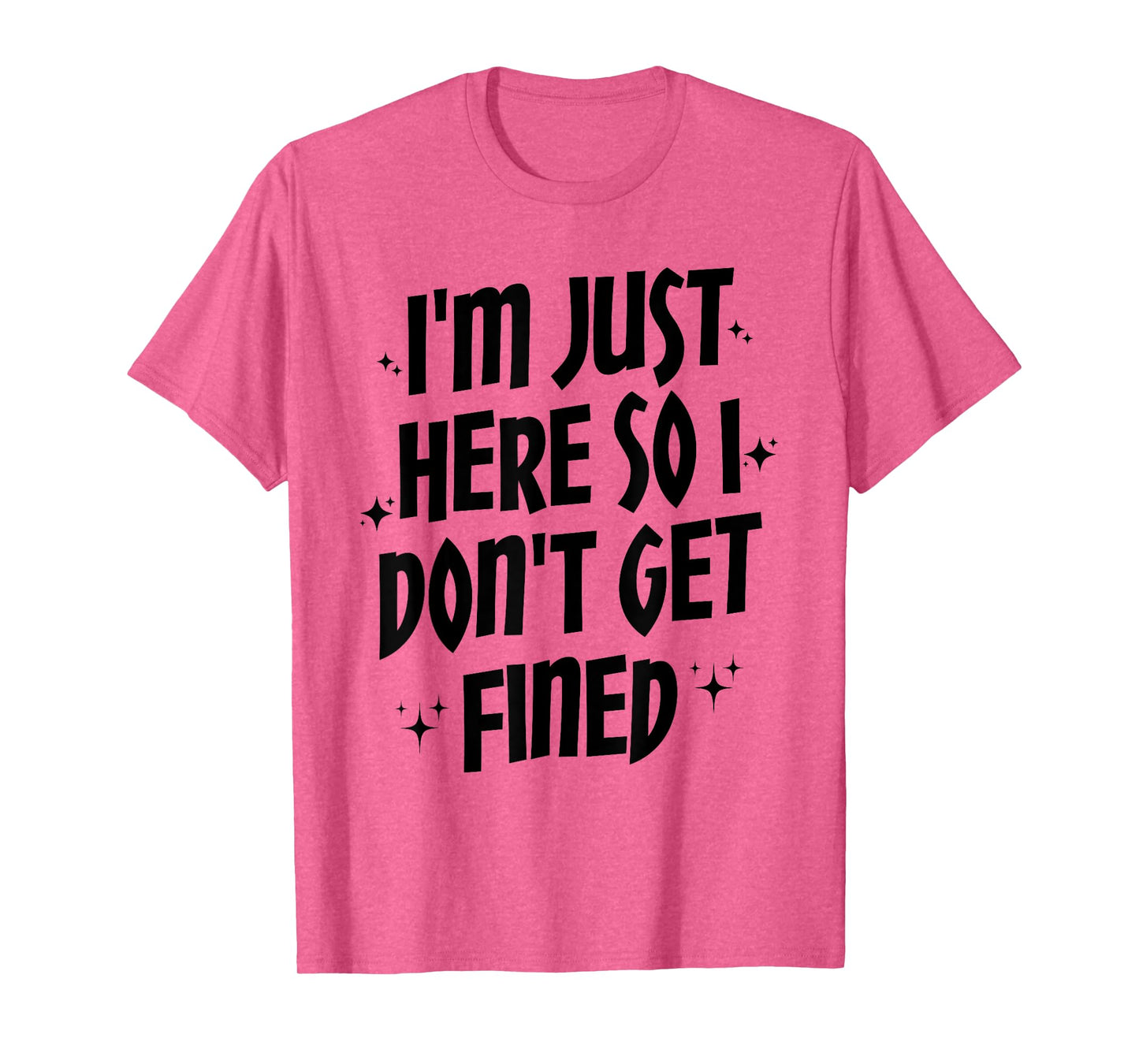 I'm Just Here So I Don't Get Fined, Funny Sports Quotes T-Shirt