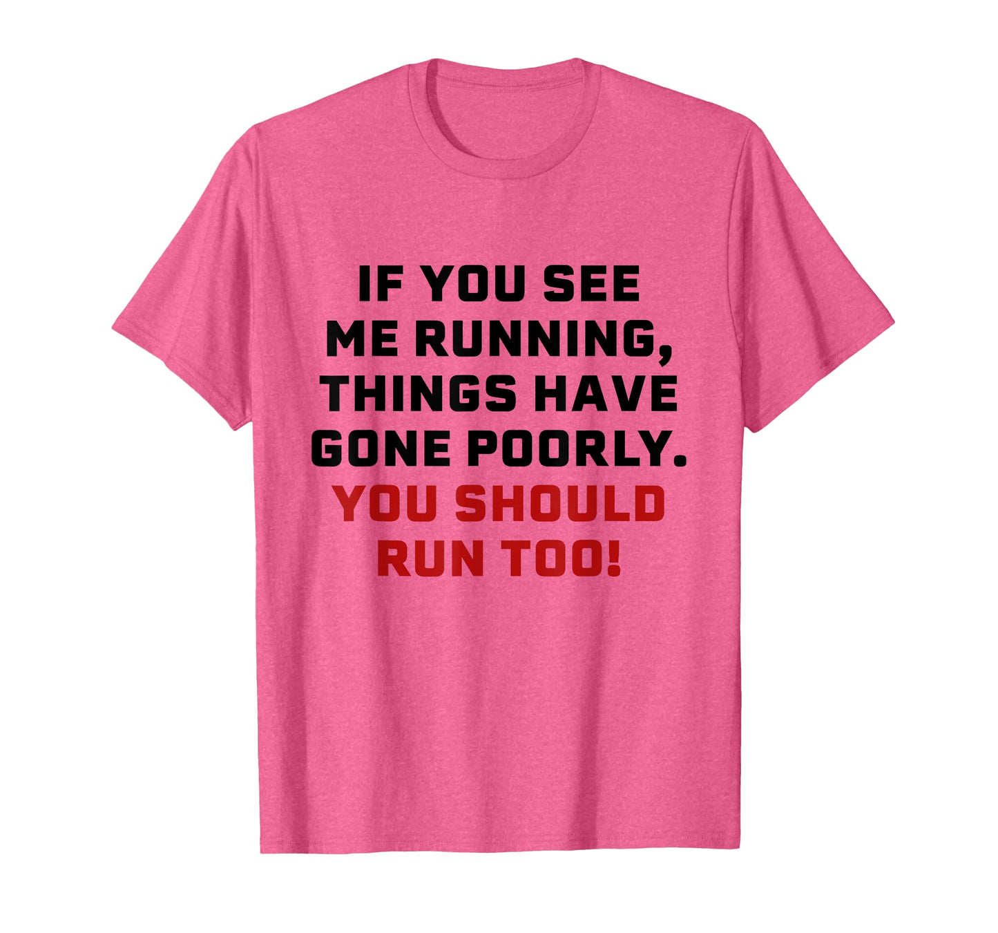 If You See Me Running Things Have Gone Poorly You Should Run T-Shirt