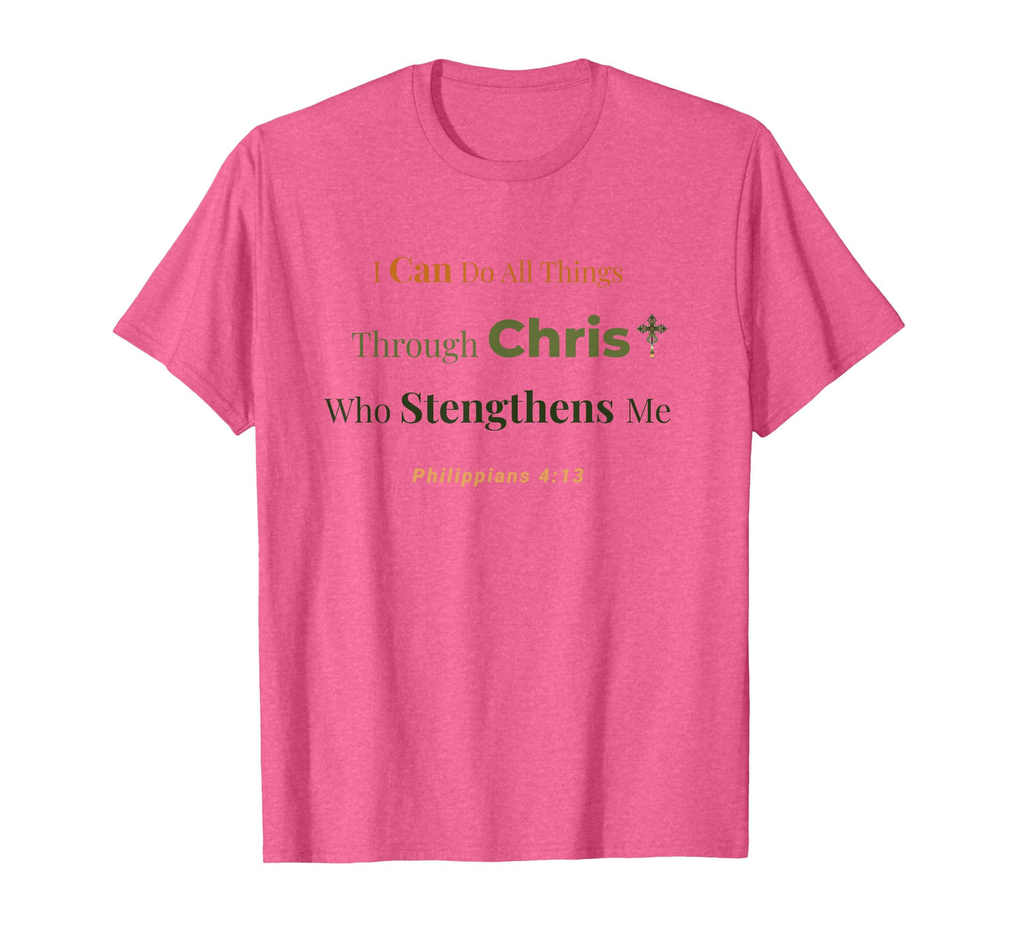 Through Christ I Am Strengthened – Philippians 4:13 T-Shirt