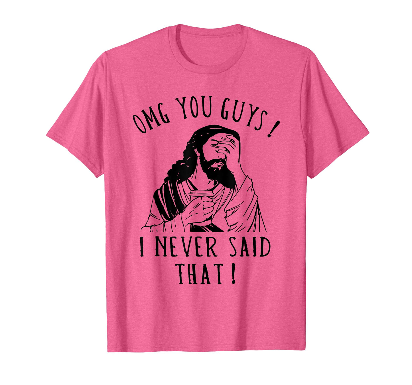 OMG You Guys I Never Said That Funny Sarcastic Quote T-Shirt