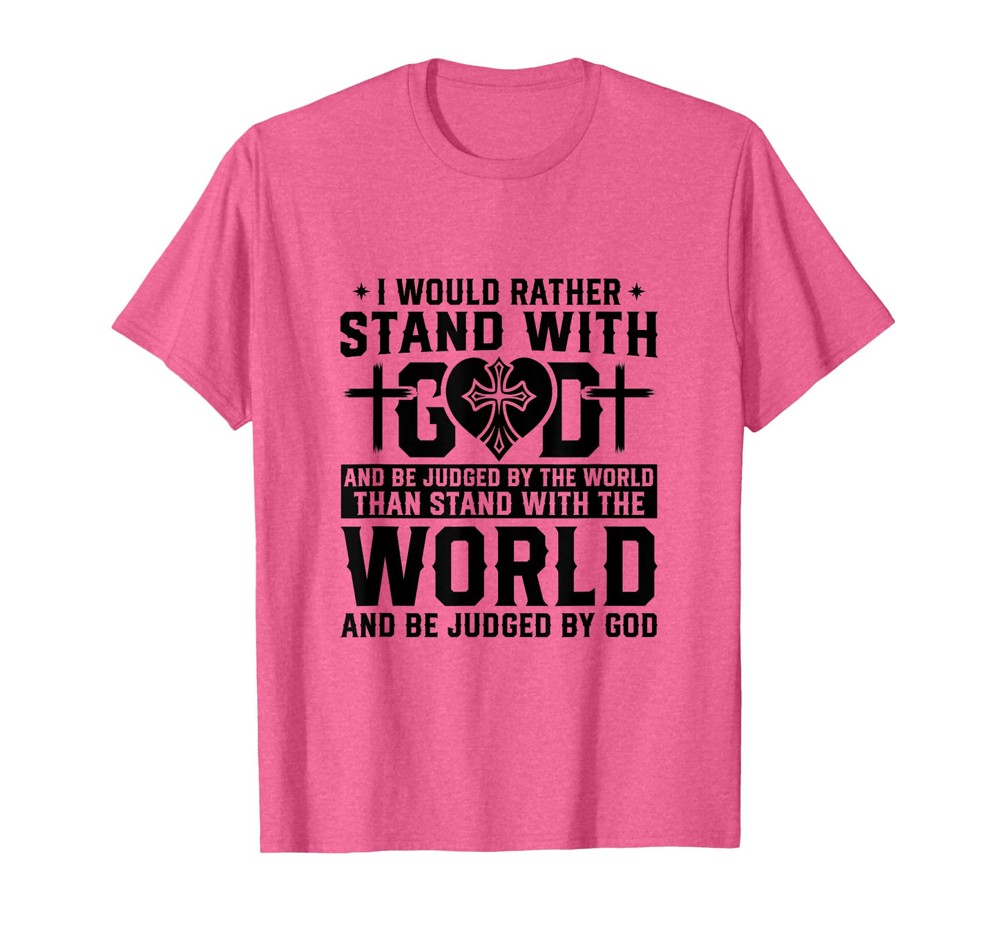 I Would Rather Stand With God And Be Judged By The World T-Shirt