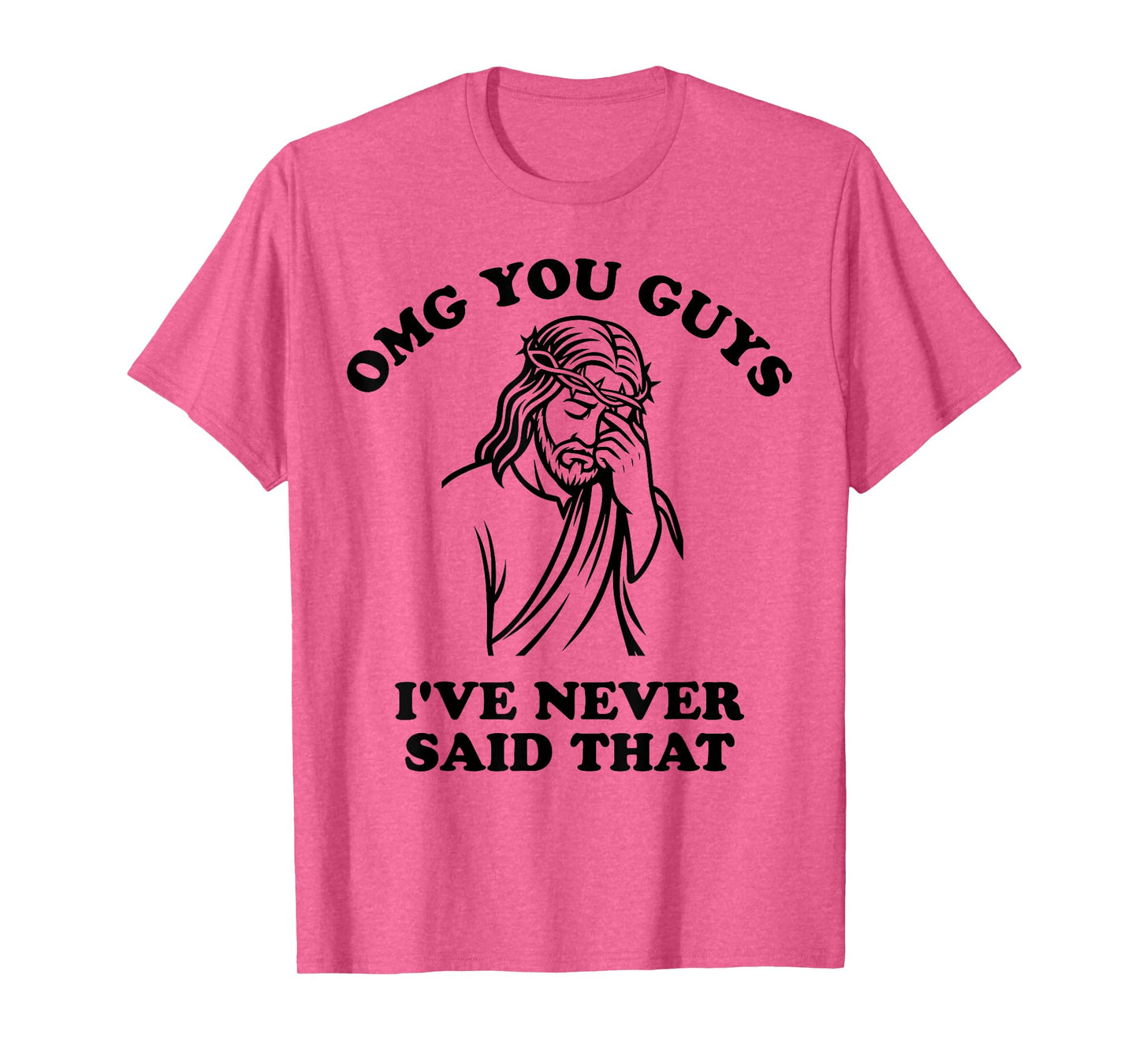 Jesus OMG You Guys I've Never Said That T-Shirt