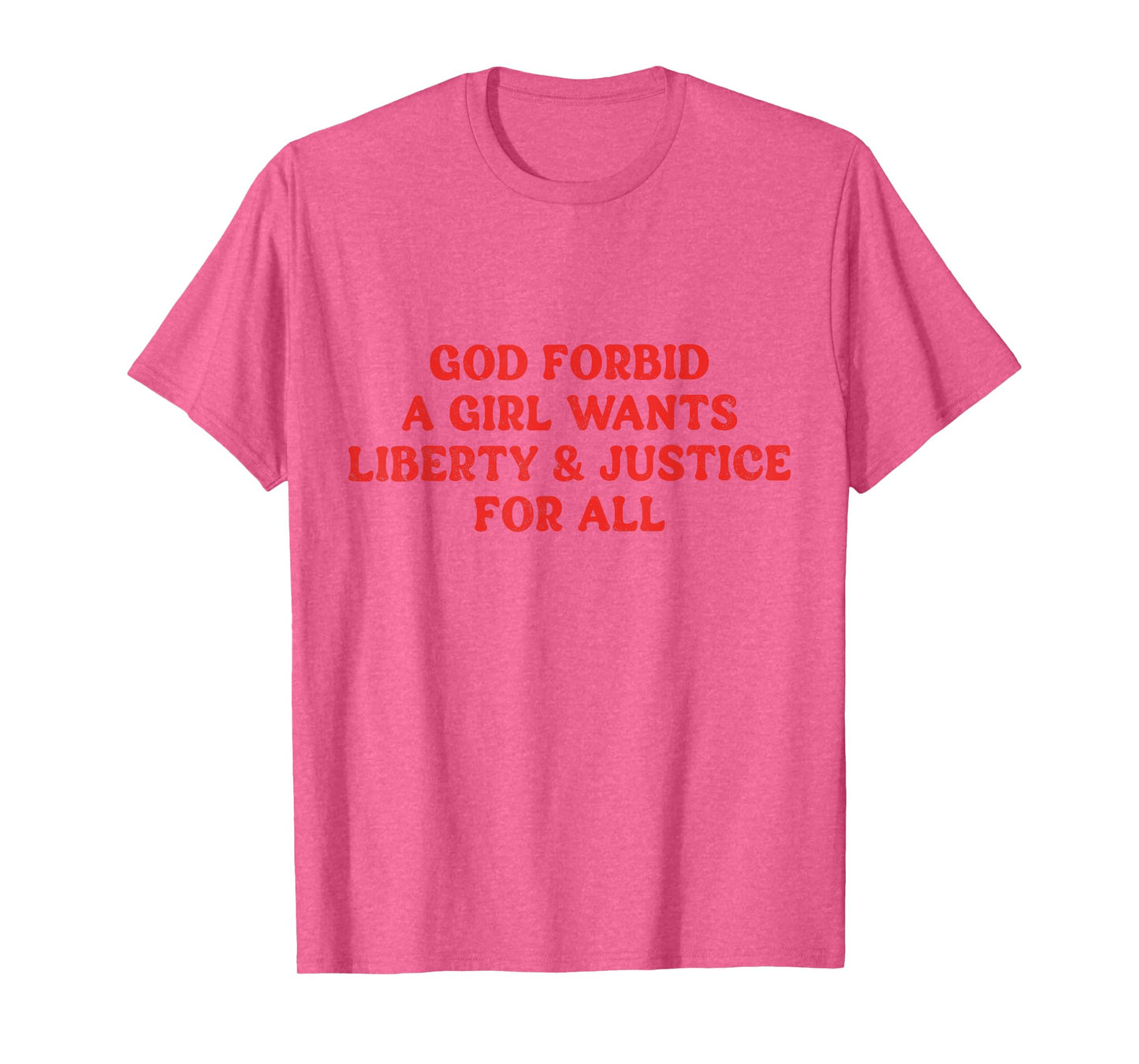 God Forbid A Girl Wants Liberty And Justice For All T-Shirt