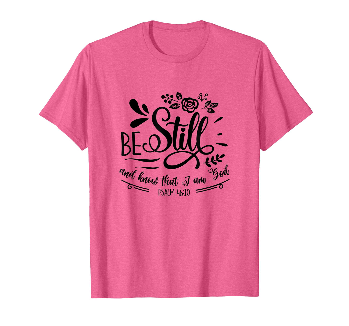 Be Still & Know That I’m God Lover Psalm 46:10 Bible Verse T-Shirt