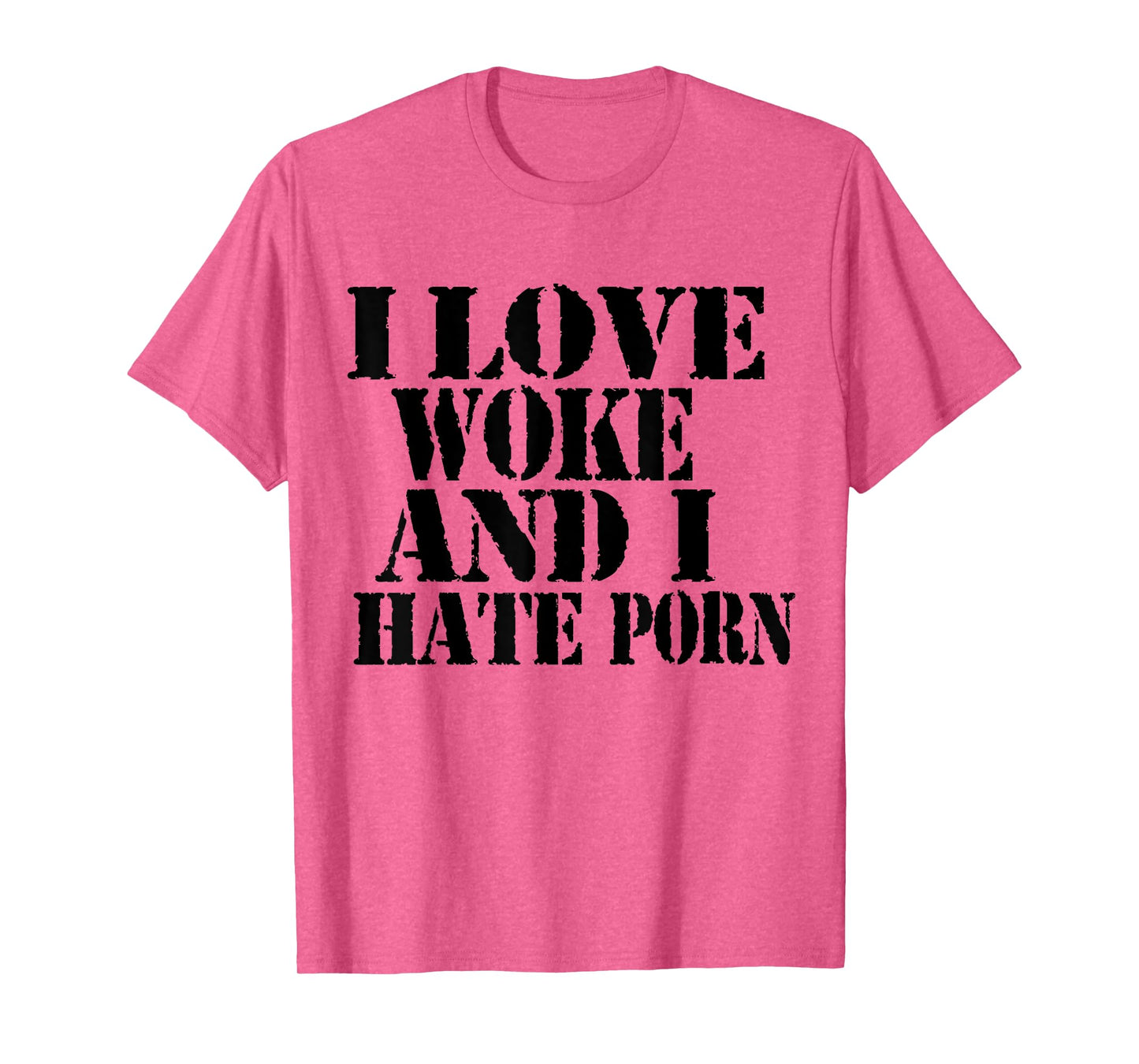 I Love Woke And I Hate Porn Funny Joke Meme T-Shirt