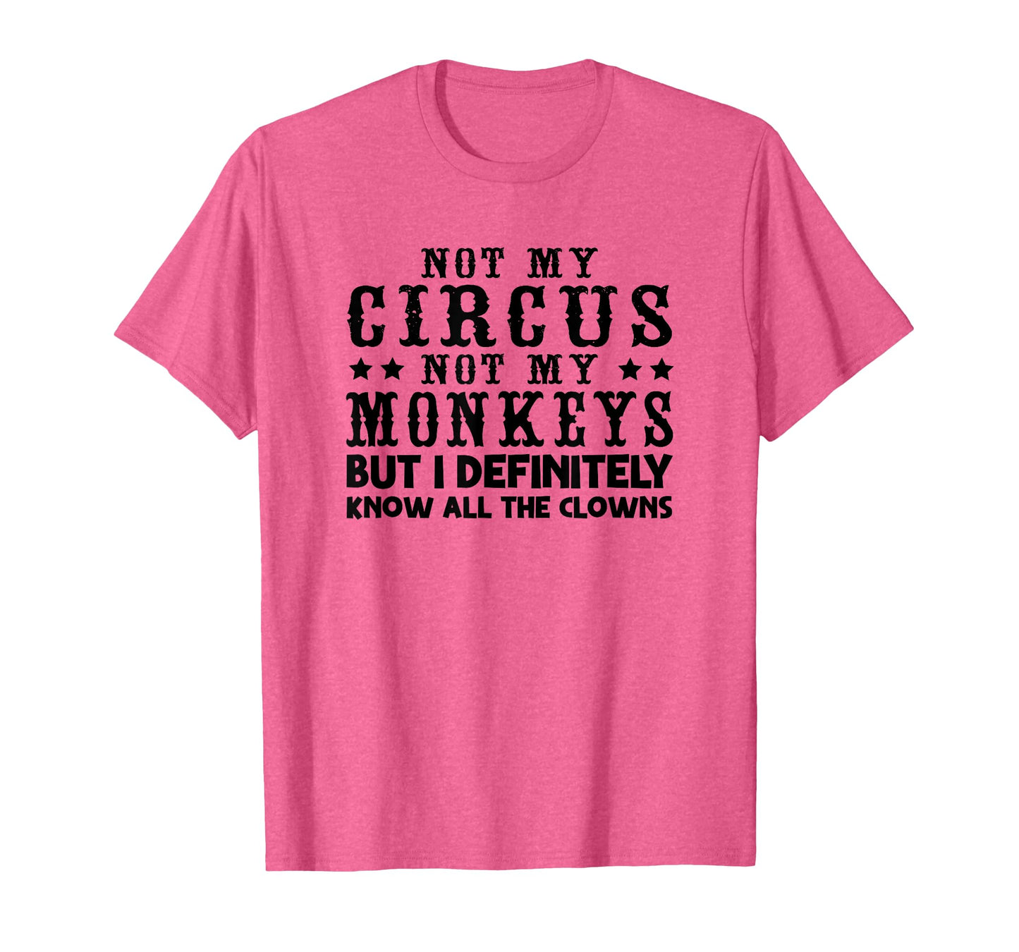 Funny Not My Circus Not My Monkeys But I Know All The Clowns T-Shirt